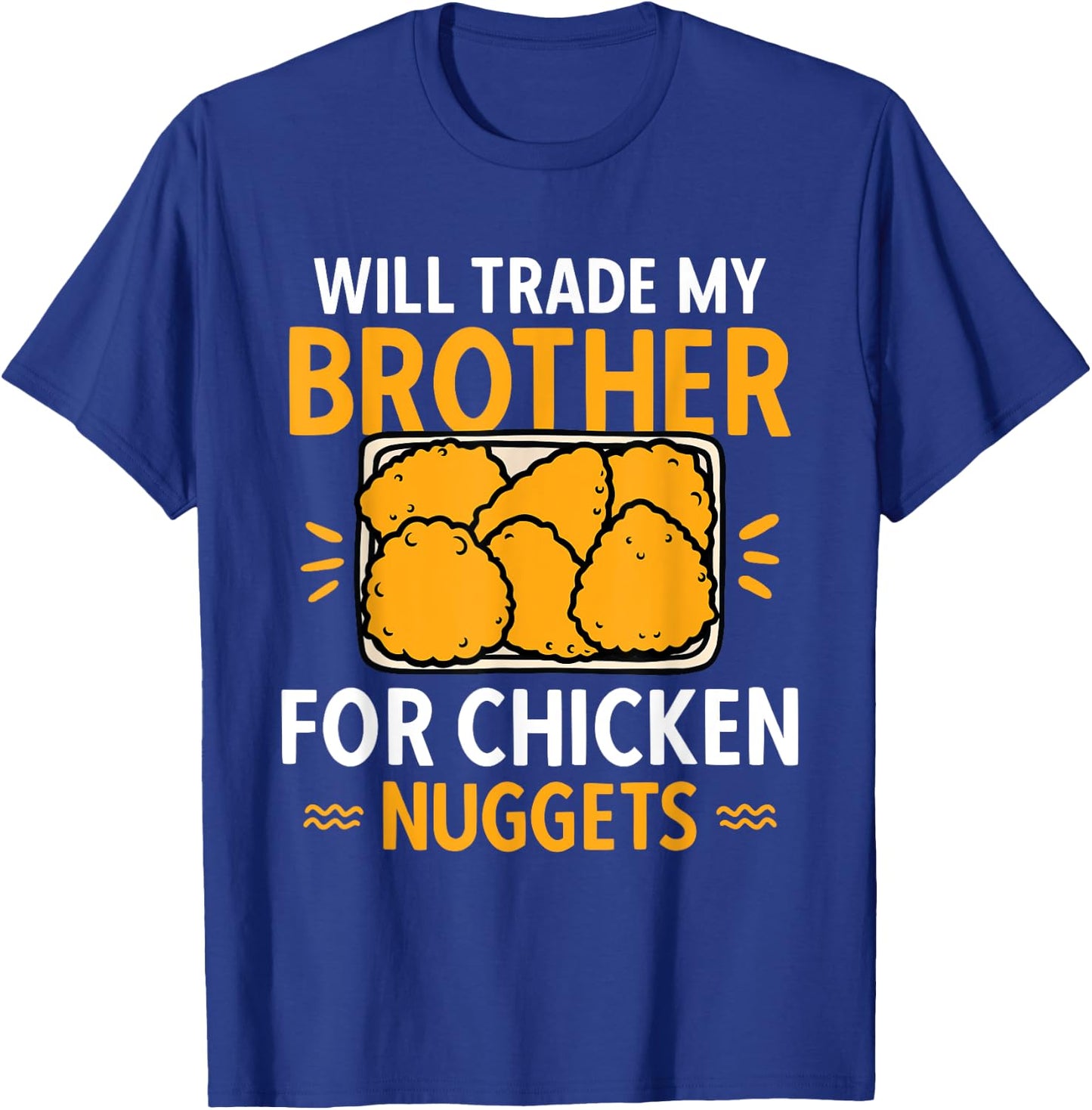 Chicken Nugget Lover Will Trade Brother For Chicken Nuggets T-Shirt - T-Shirt | Royal