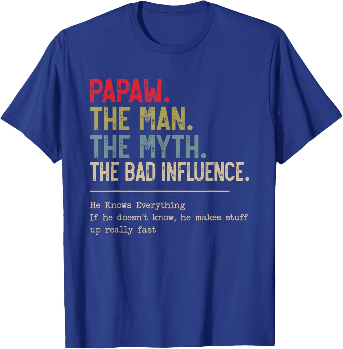 Papaw The Man The Myth The Bad Influence He Knows Everything T-Shirt - T-Shirt | Royal