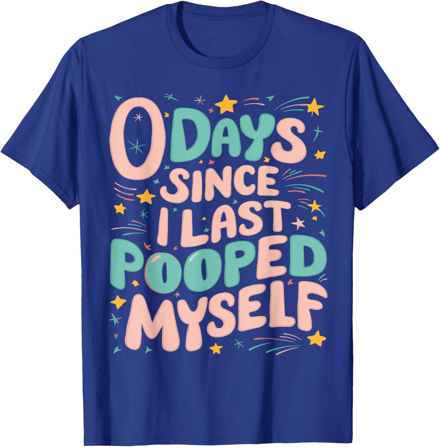 0 Days Since I Last Pooped Myself Funny Adult Humor Meme T-Shirt - T-Shirt | Royal