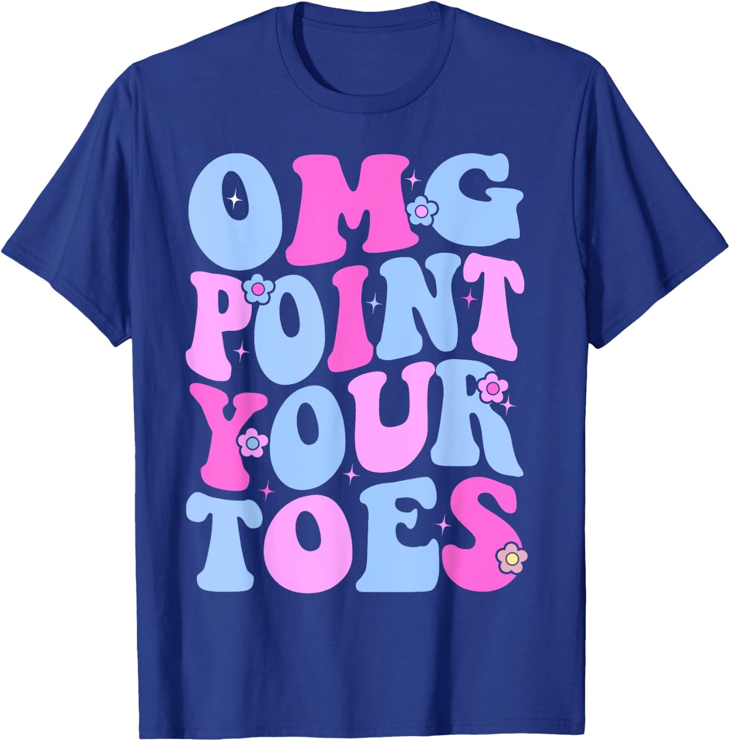 OMG Point Your Toes Funny Dancing Teacher Tap Dancer Dance Women Kids T-Shirt - T-Shirt | Royal