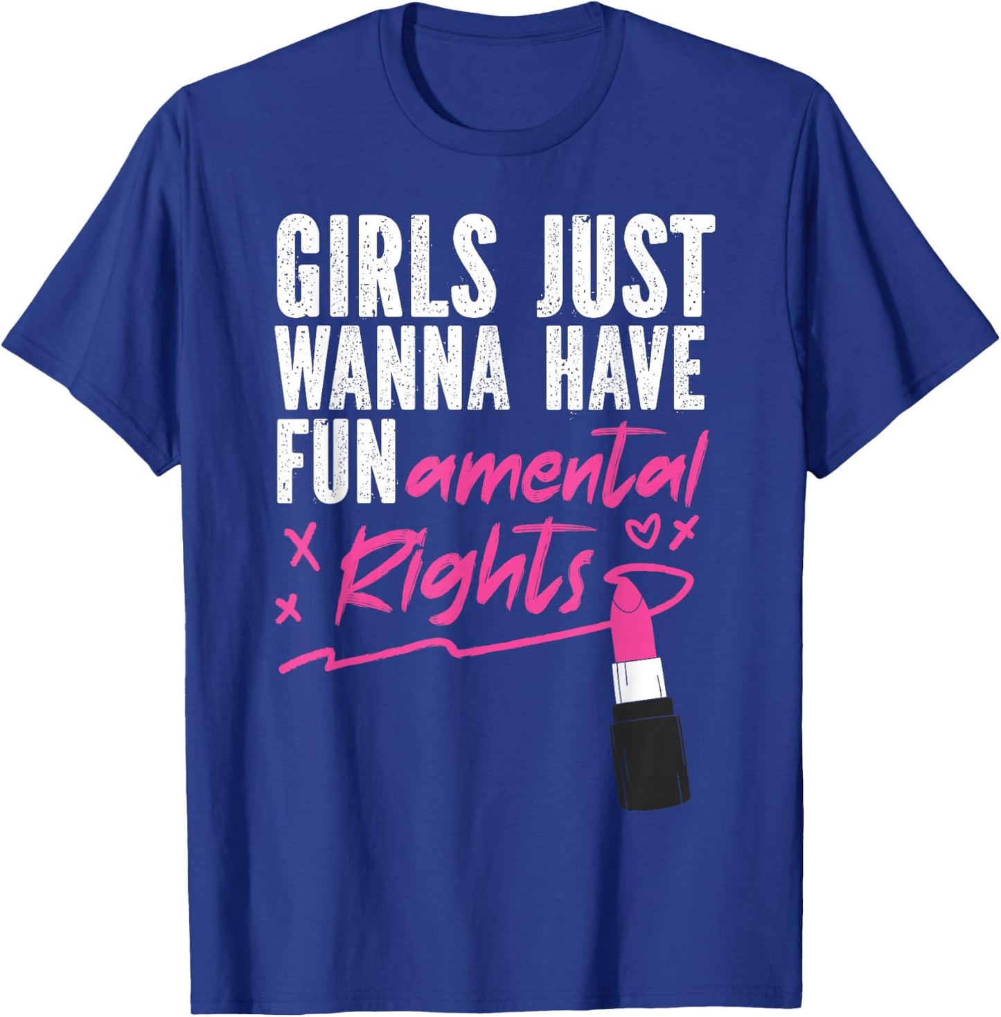 Feminist Lipstick Girls Just Wanna Have Fundamental Rights T-Shirt - T-Shirt | Royal