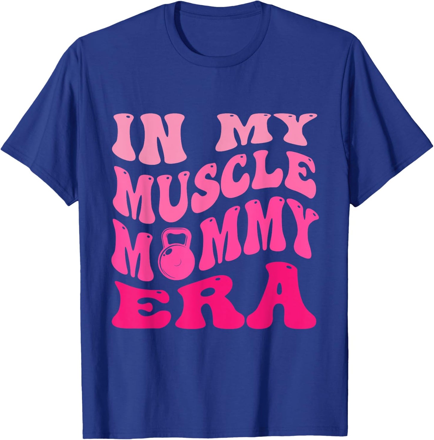 In My Muscle Mommy Era T-Shirt - T-Shirt | Royal
