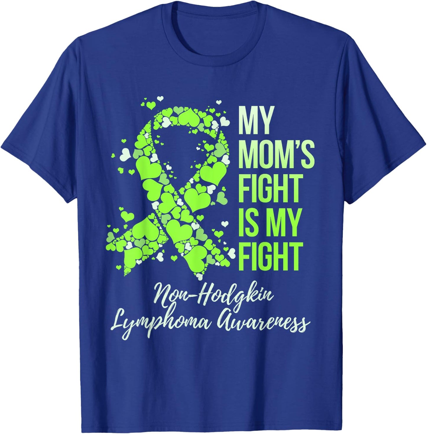 My Mom’s Fight Is My Fight Non-Hodgkin Lymphoma Awareness T-Shirt - T-Shirt | Royal