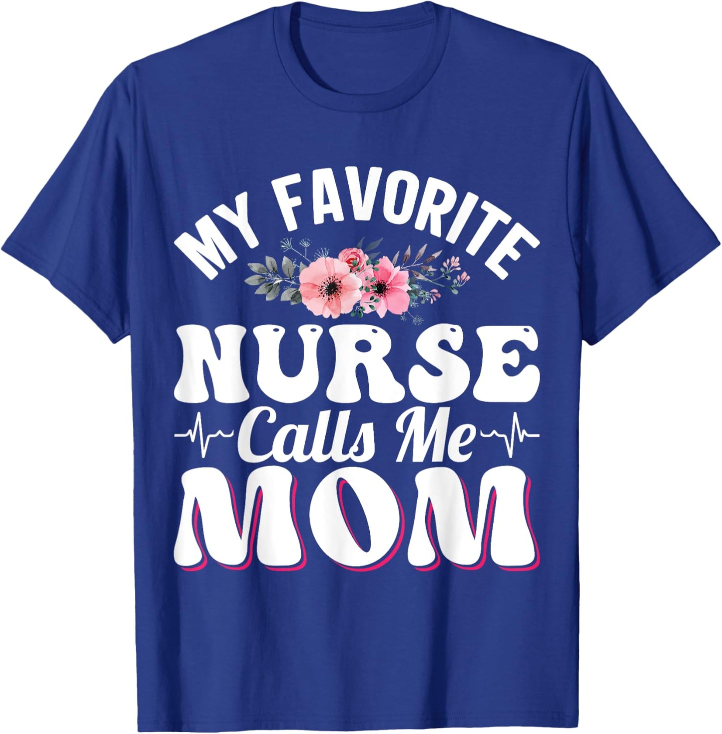 My Favorite Nurse Calls Me Mom Retro Mother's Day Flowers T-Shirt - T-Shirt | Royal