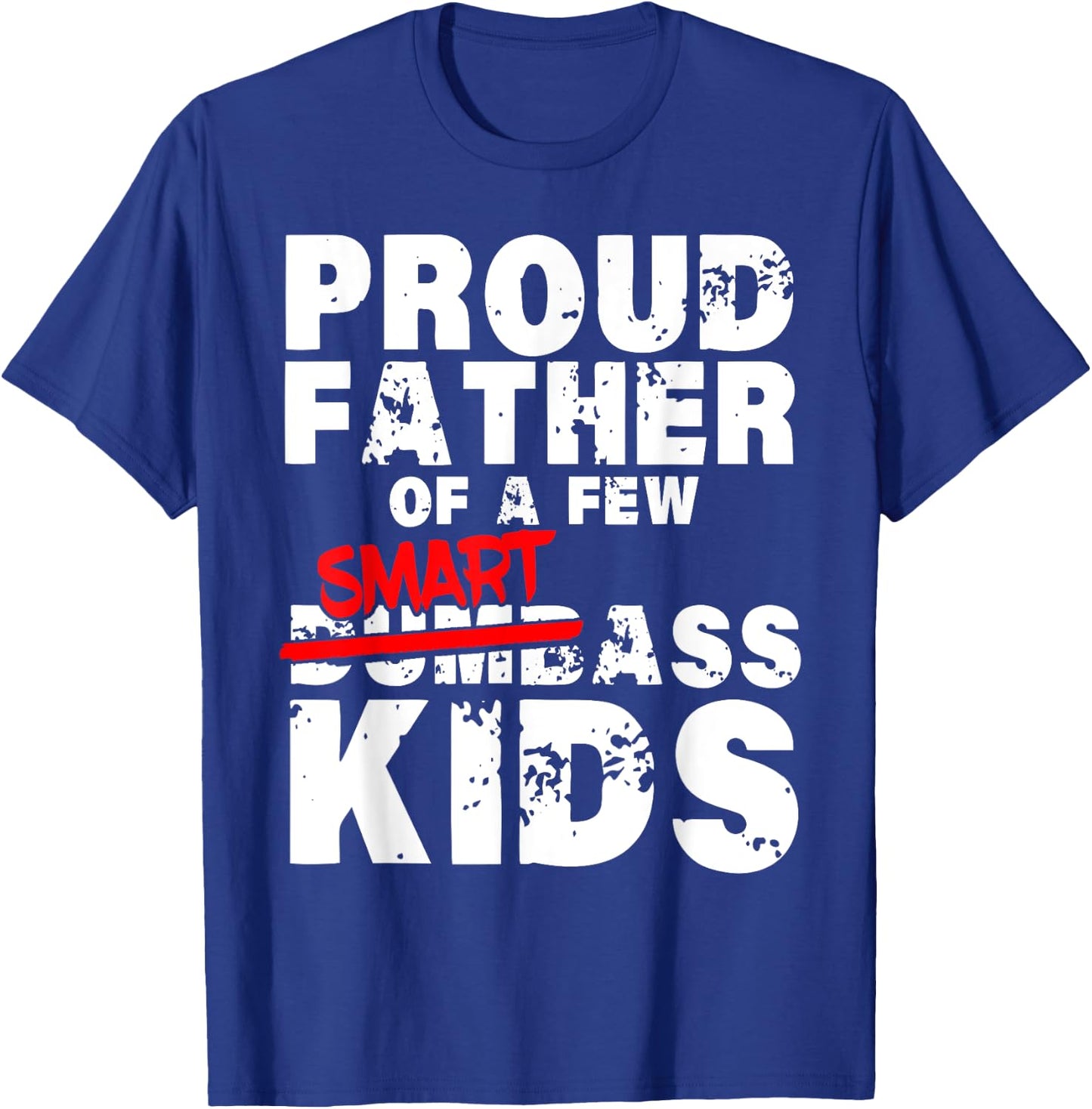Fathers day giftsBest Dad Proud Father of a Few Smartass Kid T-Shirt - T-Shirt | Royal