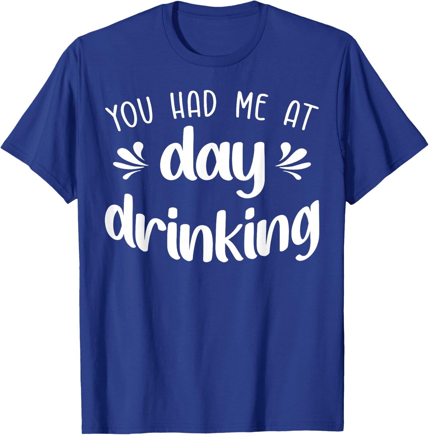 You Had Me At Day Drinking Funny Summer Vacation Pool Party T-Shirt - T-Shirt | Royal