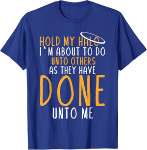 Hold My Halo I’m About To Do Unto Others As They Have Done T-Shirt - T-Shirt | Royal