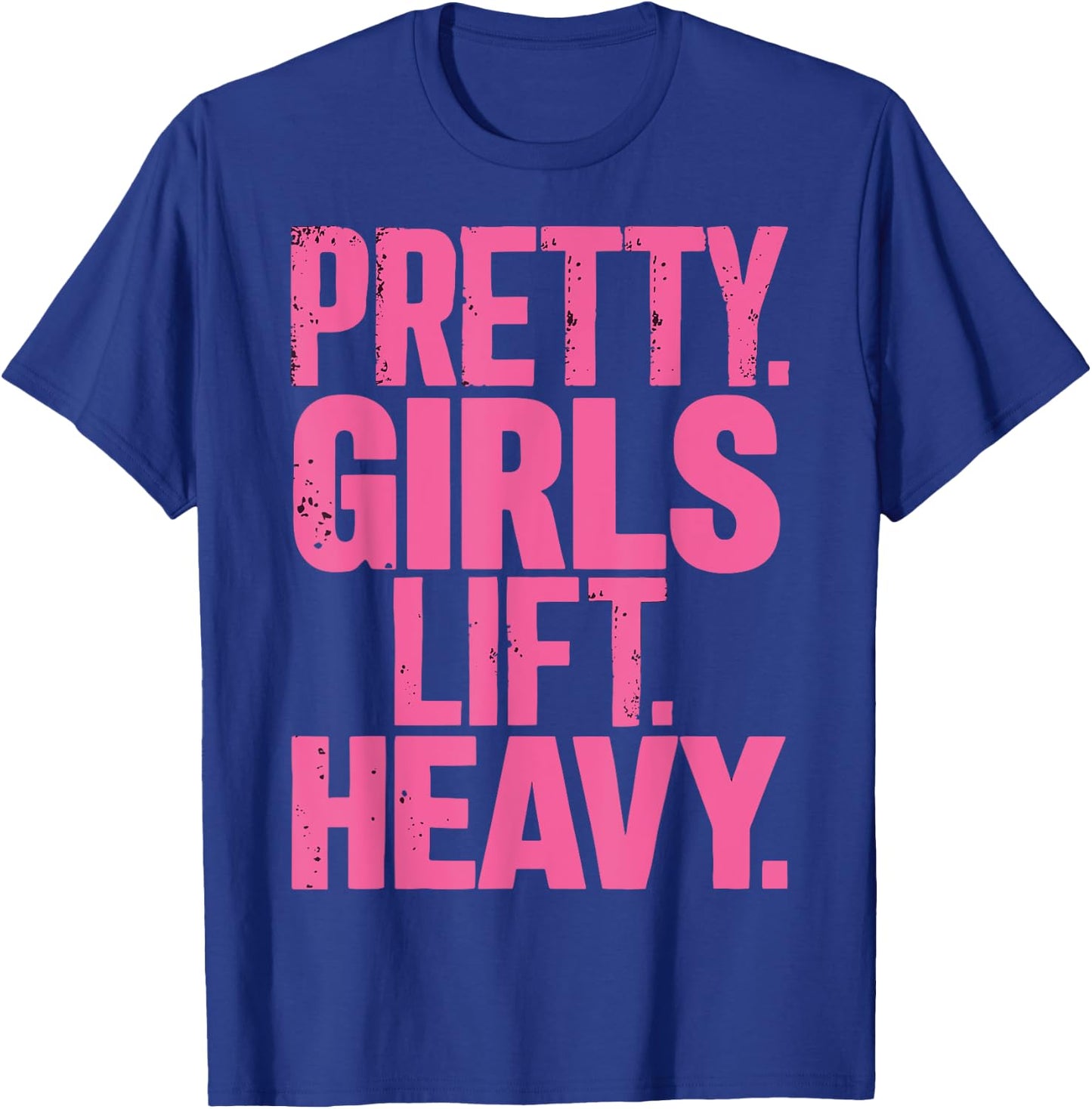 Pretty Girls Lift Heavy T-Shirt - T-Shirt | Royal