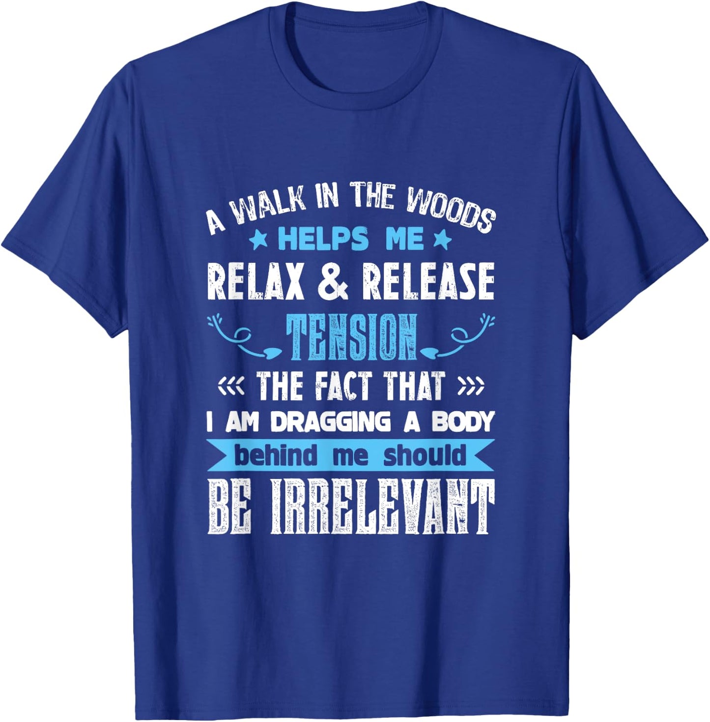 A Walk In The Woods Helps Me Relax & Release Tension Funny T-Shirt - T-Shirt | Royal