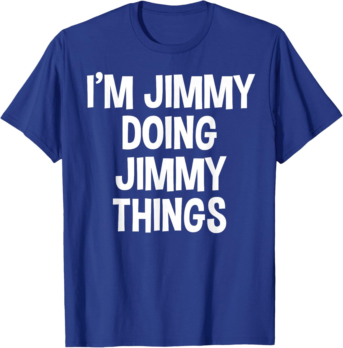 I'm Jimmy Doing Jimmy Things Funny Saying T-Shirt - T-Shirt | Royal