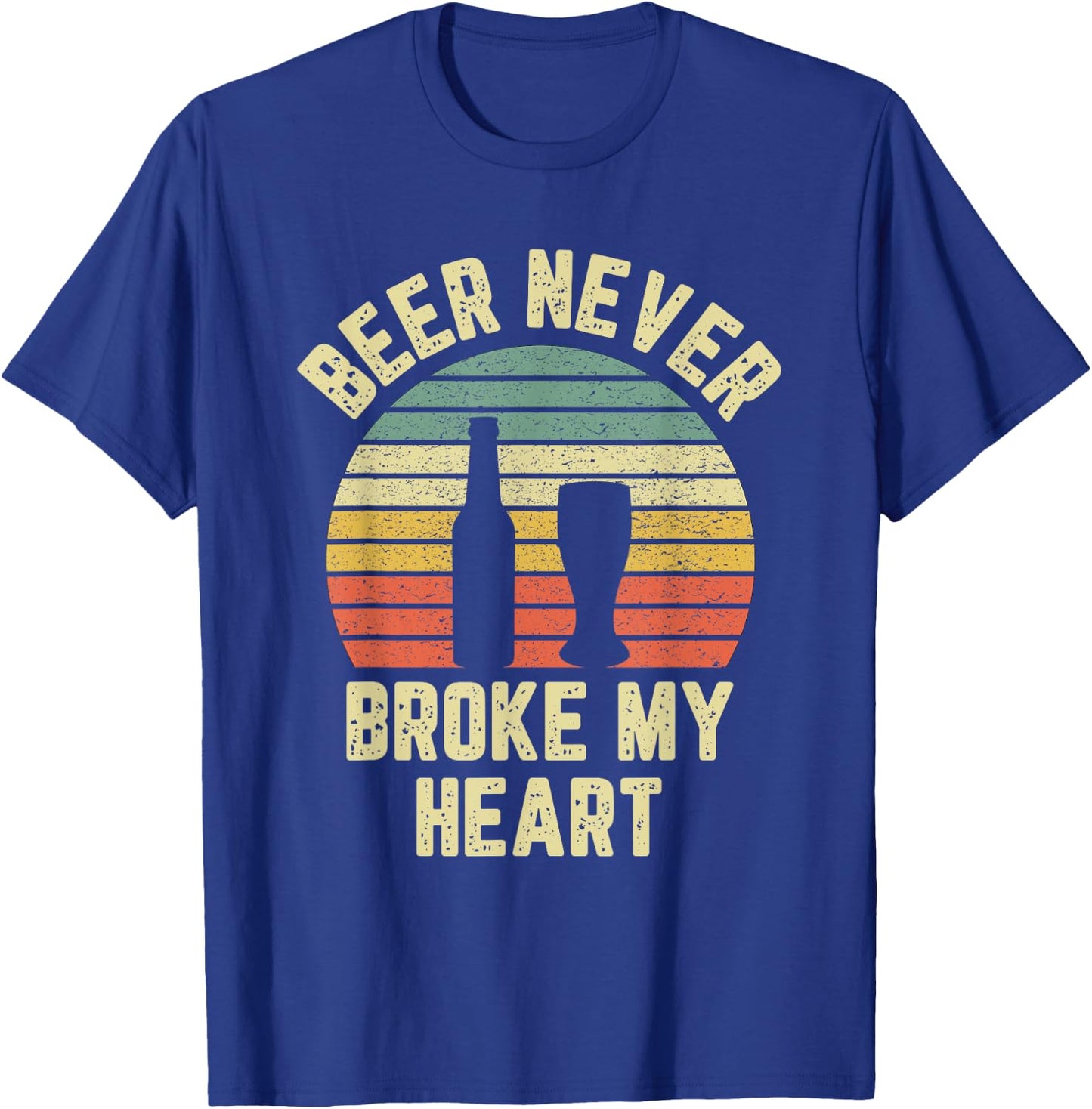 Beer Never Broke My Heart Shirt Funny Beer Shirts Drinking T-Shirt - T-Shirt | Royal