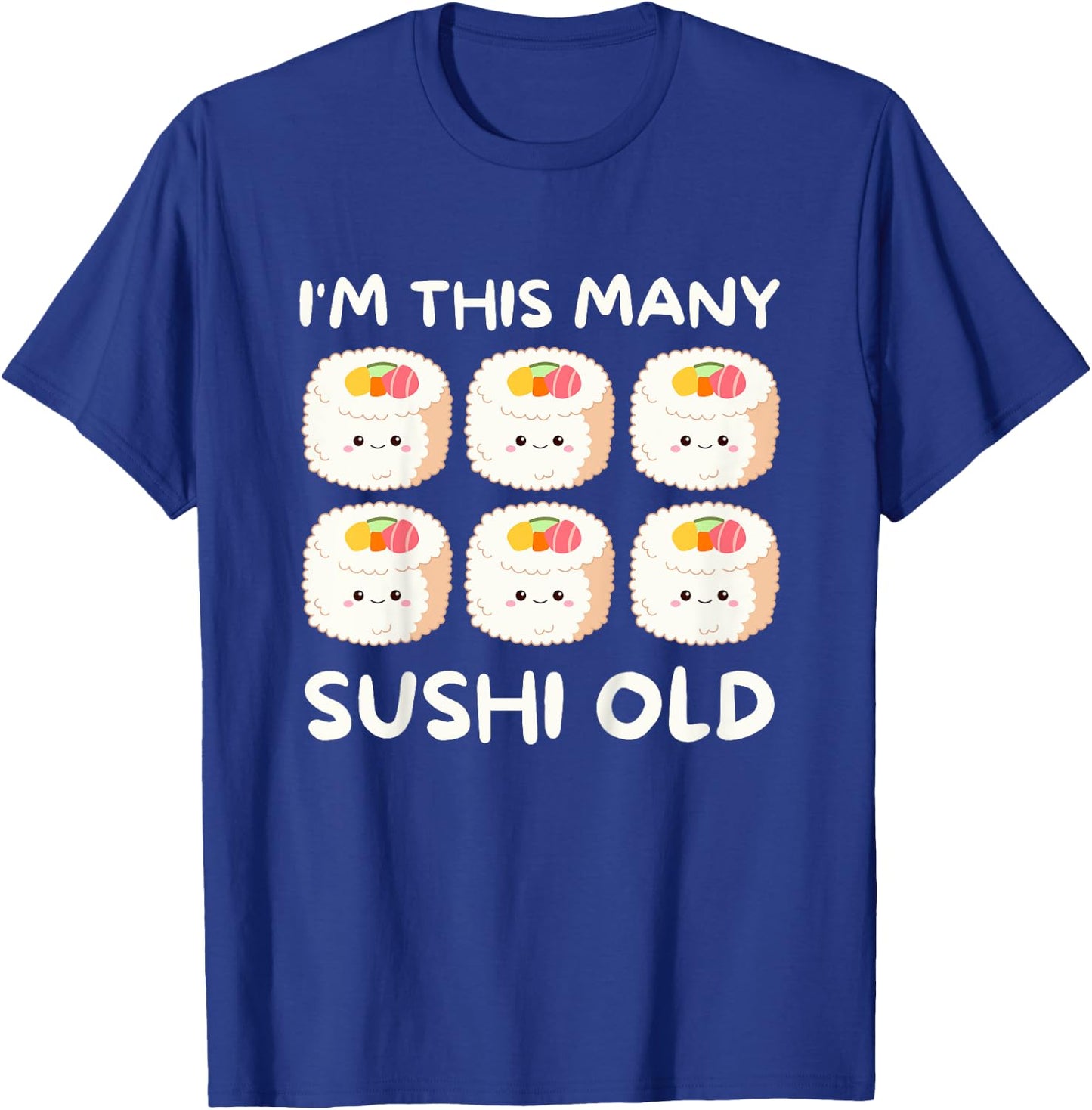 I'm This Many Sushi Old, Kawaii Sashimi 6th Birthday 6 Years T-Shirt - T-Shirt | Royal