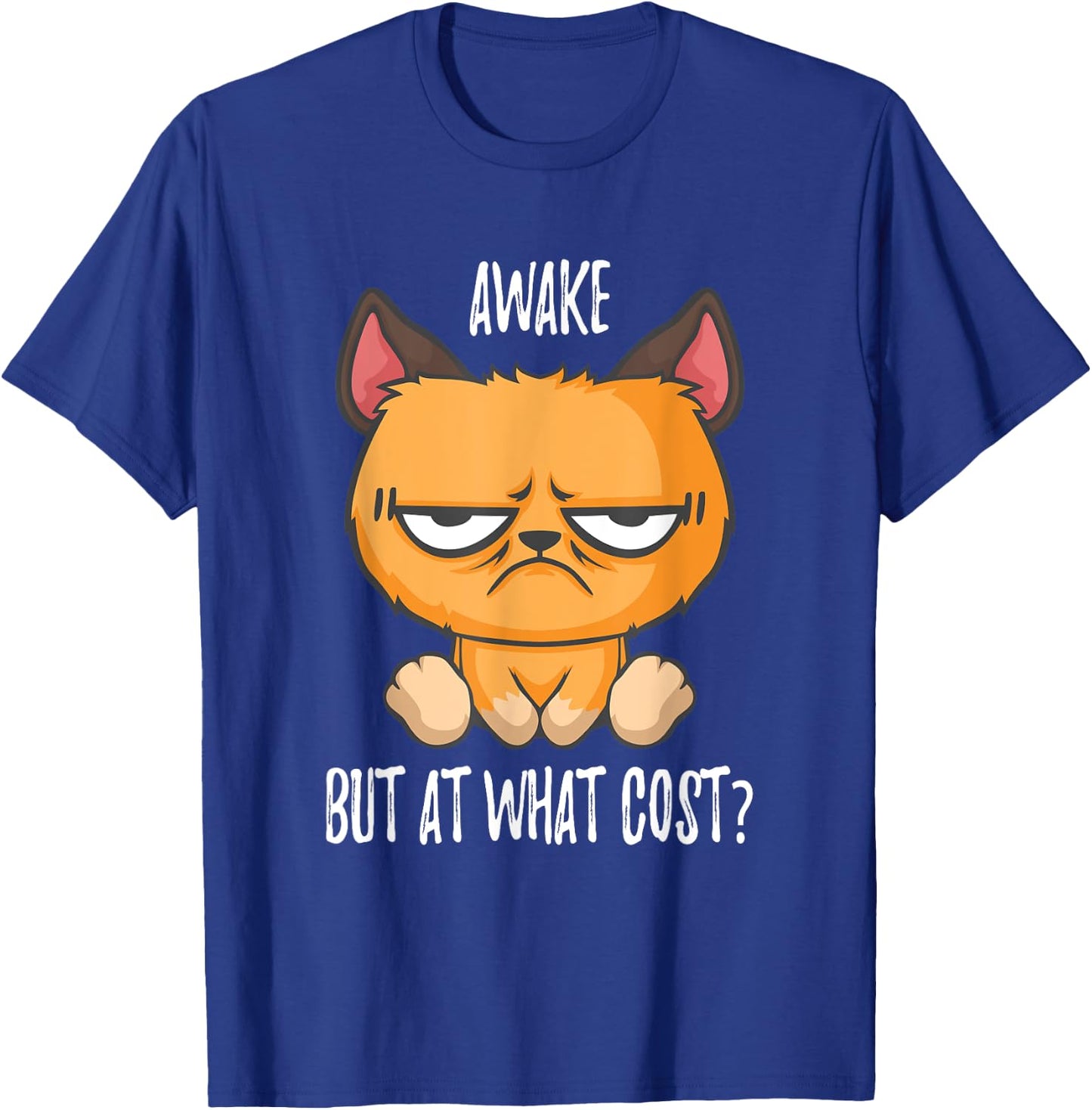 Awake but at what cost Cats like to sleep in T-Shirt - T-Shirt | Royal