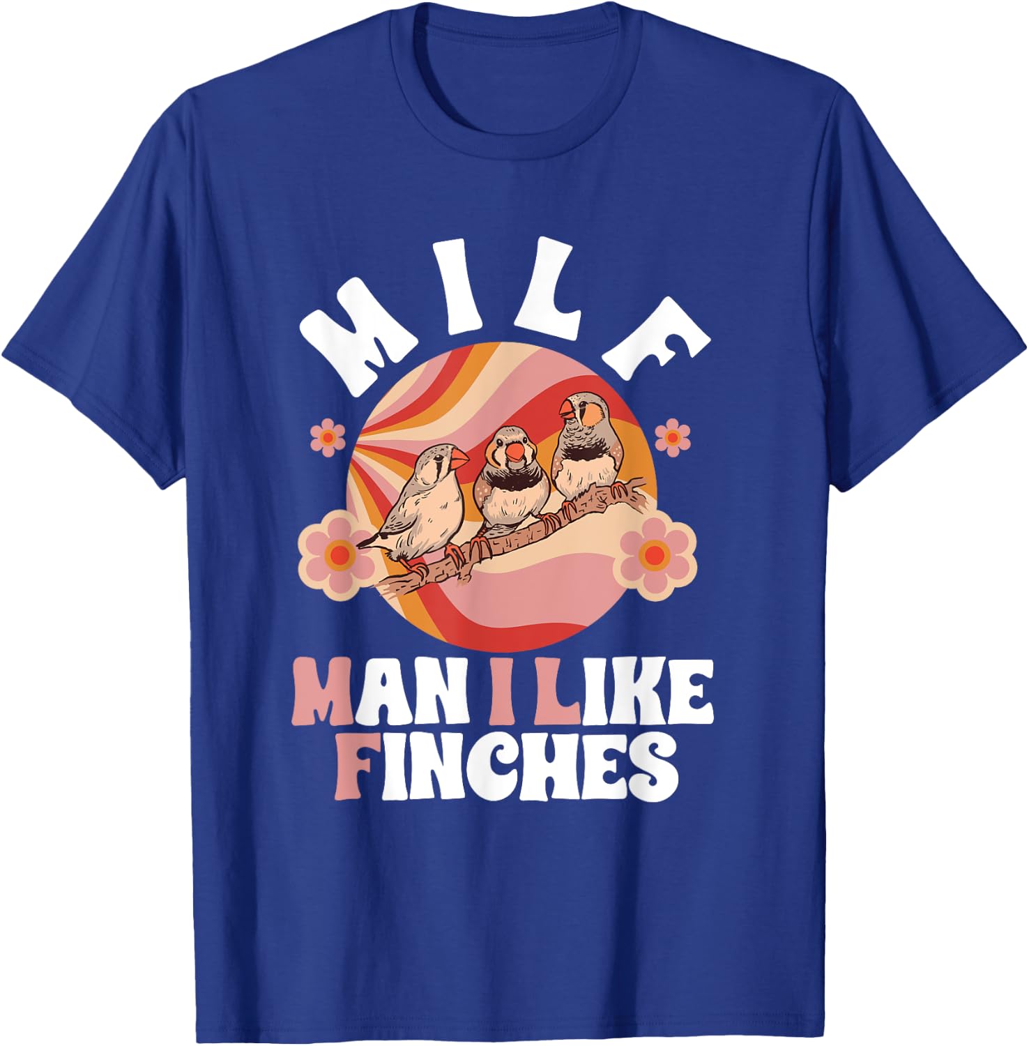 Zebra Finches Man I Like Finches Pet Bird Zebra Finch T-Shirt - T-Shirt | Royal