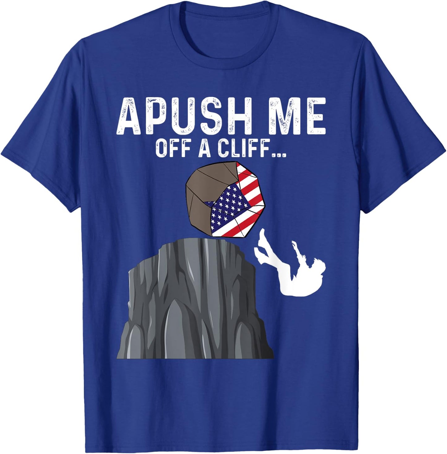 APUSH Me Off a Cliff AP Exam 2024 Funny AP US History T-Shirt - T-Shirt | Royal