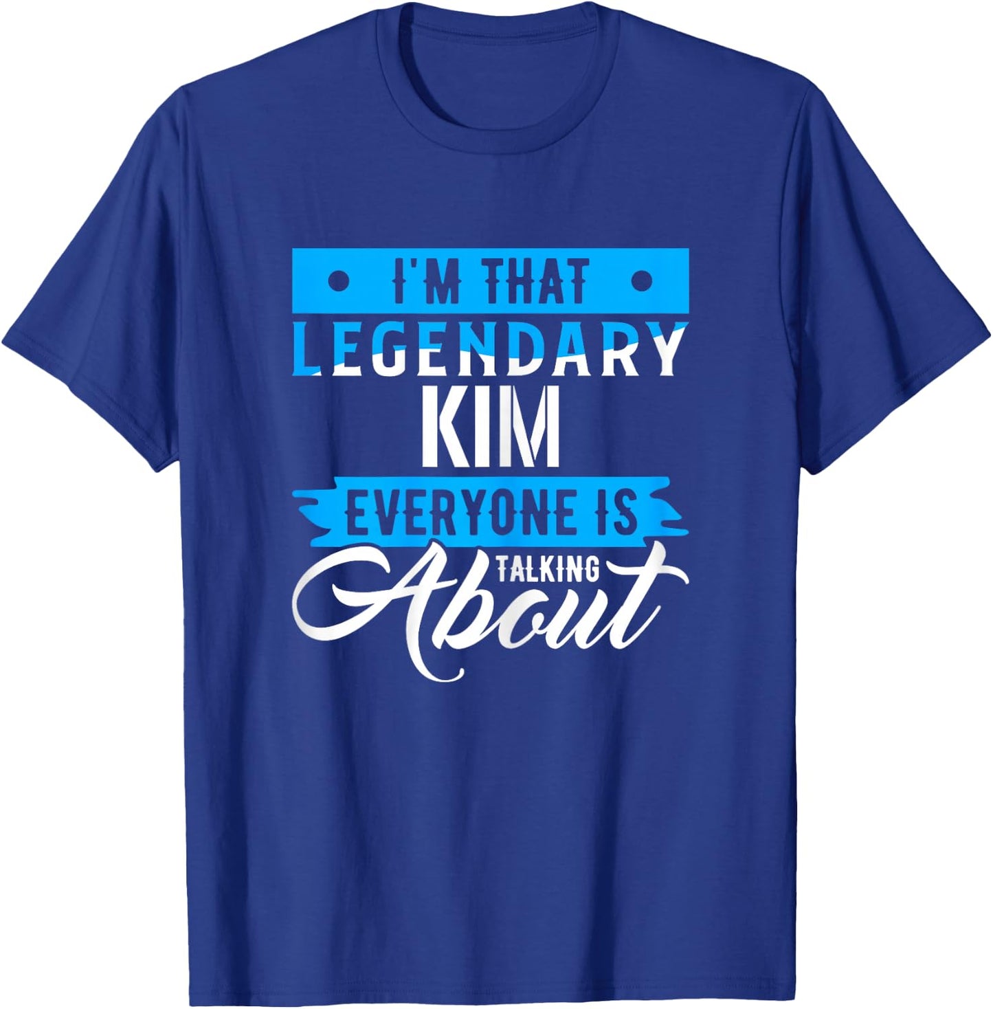 I'm That Legendary KIM Everyone is Talking About KIM T-Shirt - T-Shirt | Royal