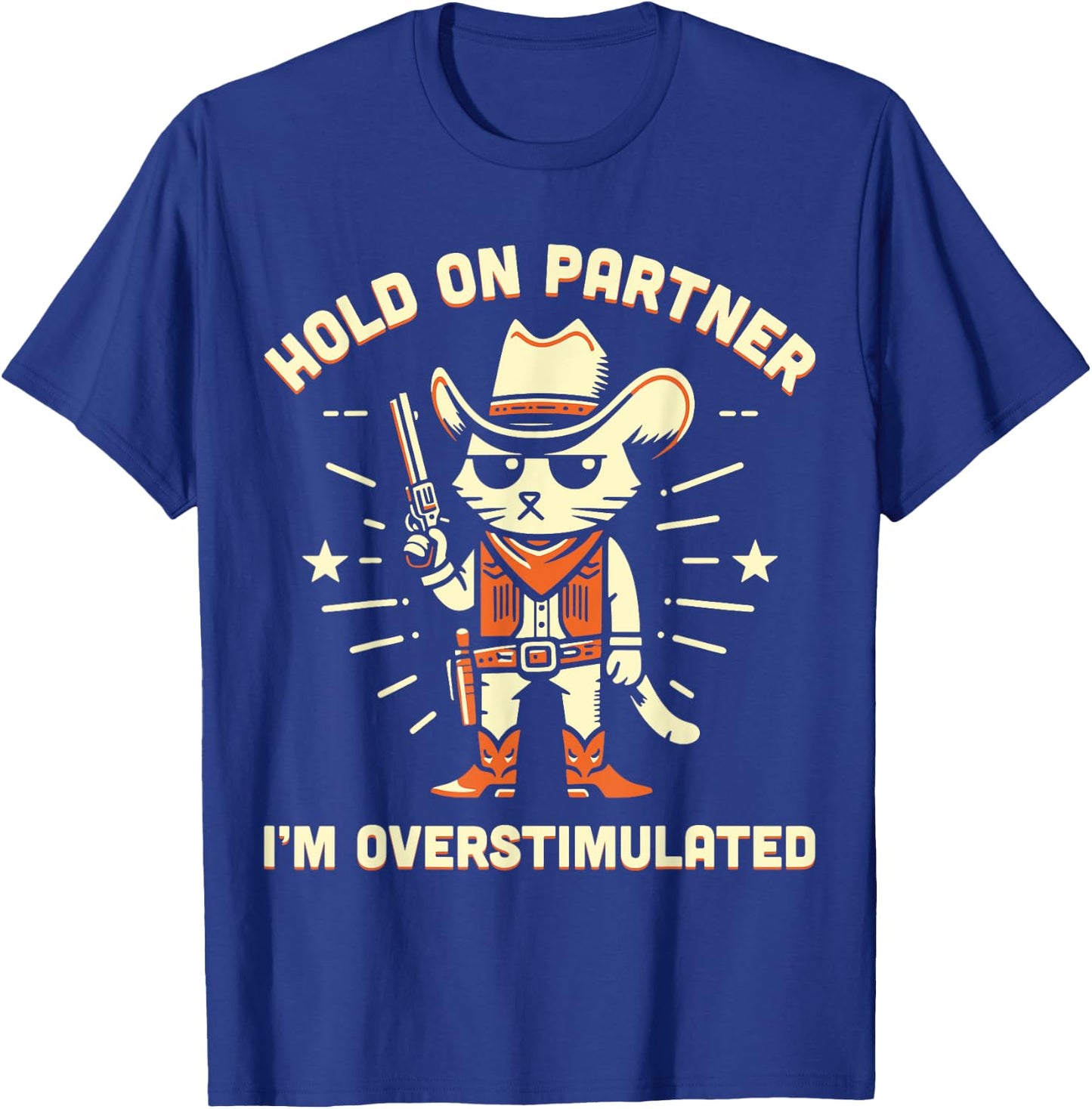 Hold On Partner I'm Overstimulated Retro Western Cat Cowboy T-Shirt - T-Shirt | Royal