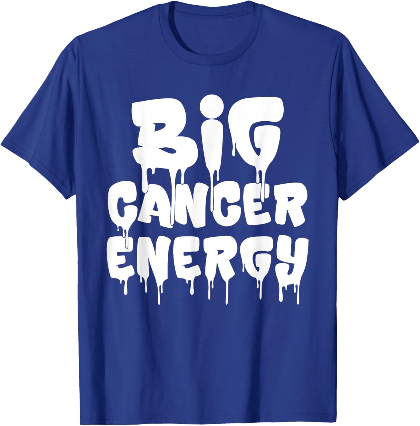 Big Cancer Energy Cancer Zodiac Sign June July Birthday Drip T-Shirt - T-Shirt | Royal