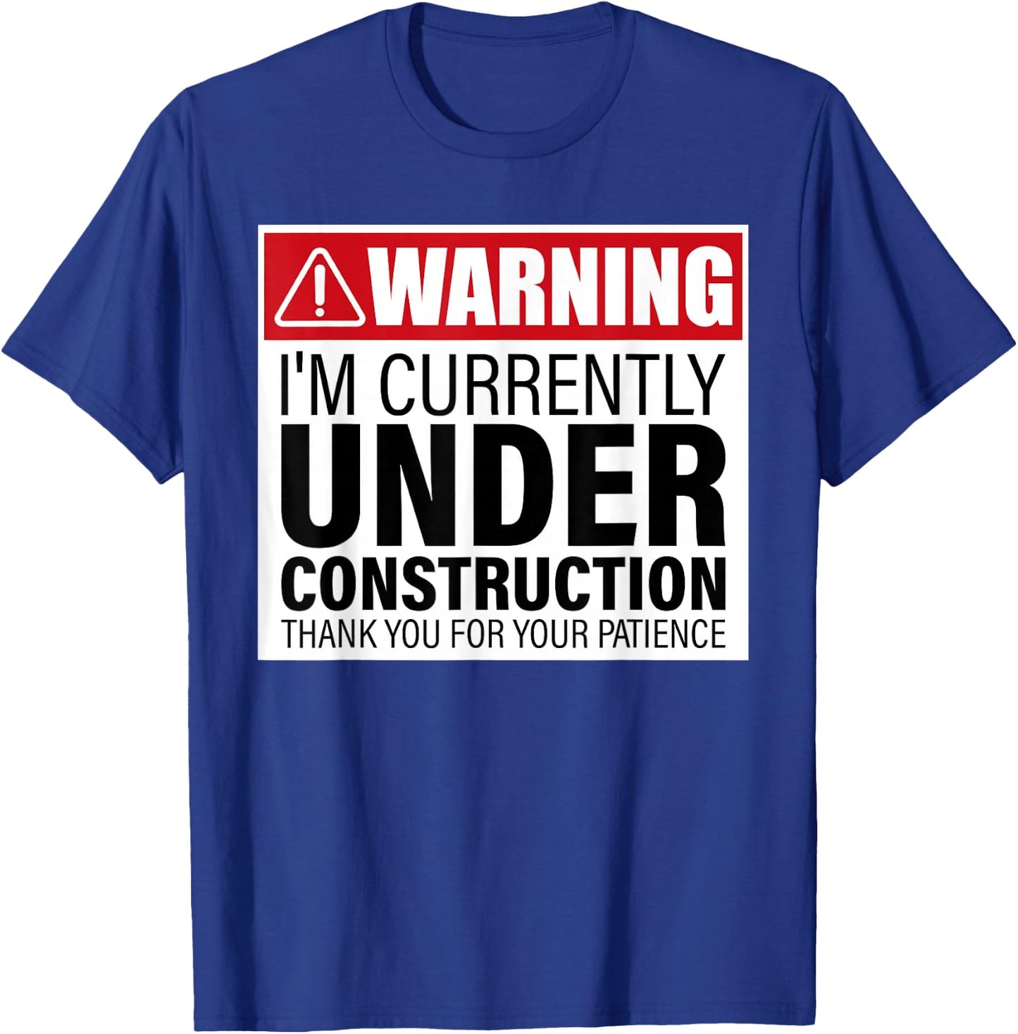 I'm Currently Under Construction Thank You For Your Patience T-Shirt - T-Shirt | Royal