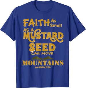 Faith As Small As A Mustard Seed Can Move Mountains T-Shirt - T-Shirt | Royal