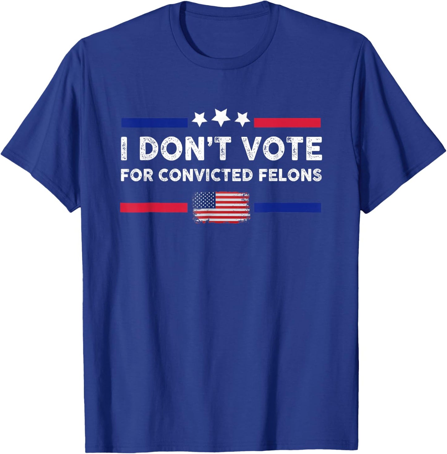 I Don't Vote for Convicted Felons Anti-Trump T-Shirt - T-Shirt | Royal