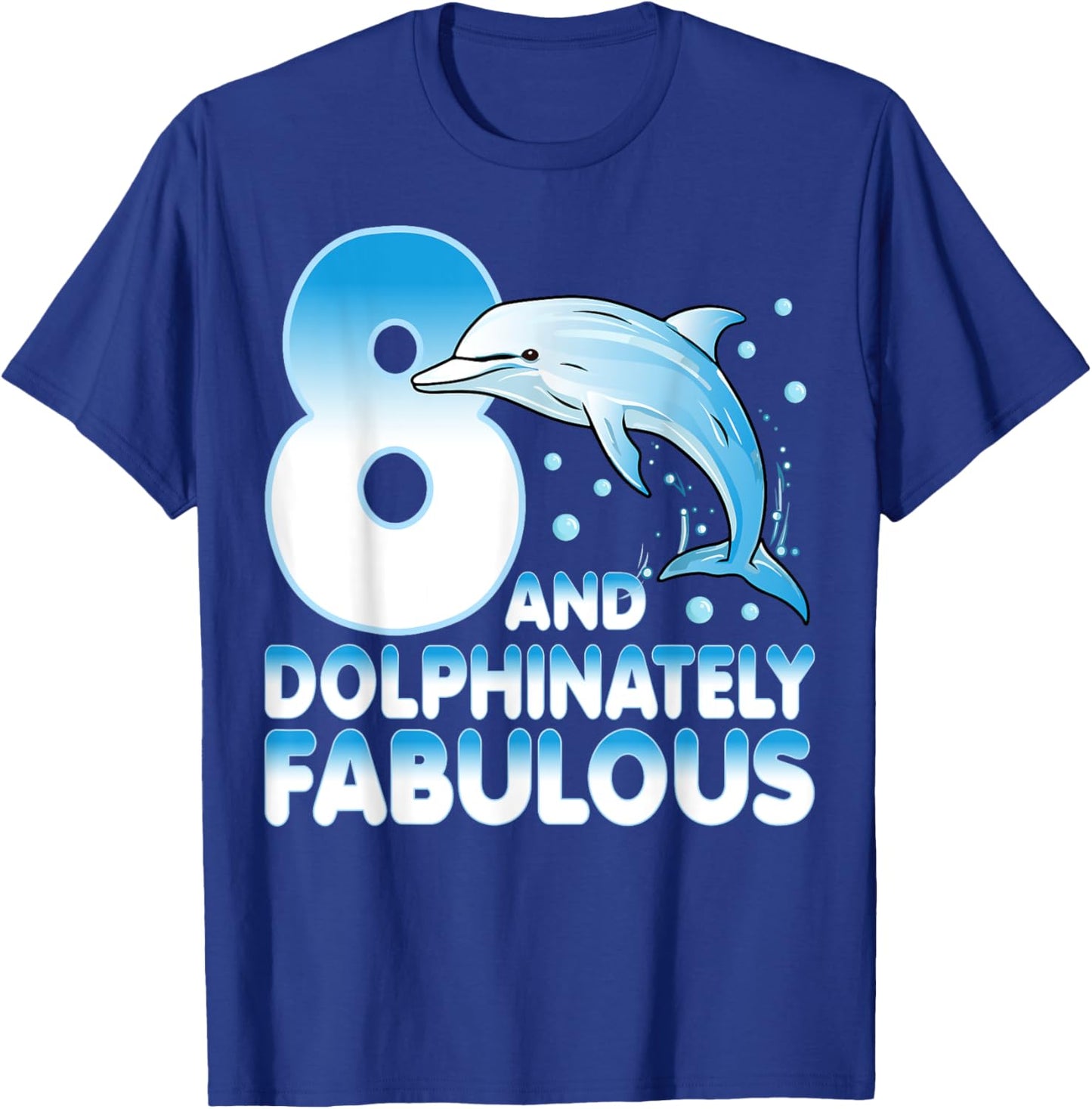 8 And Dolphinately Fabulous Dolphin 8 Years Old 8th Birthday T-Shirt - T-Shirt | Royal