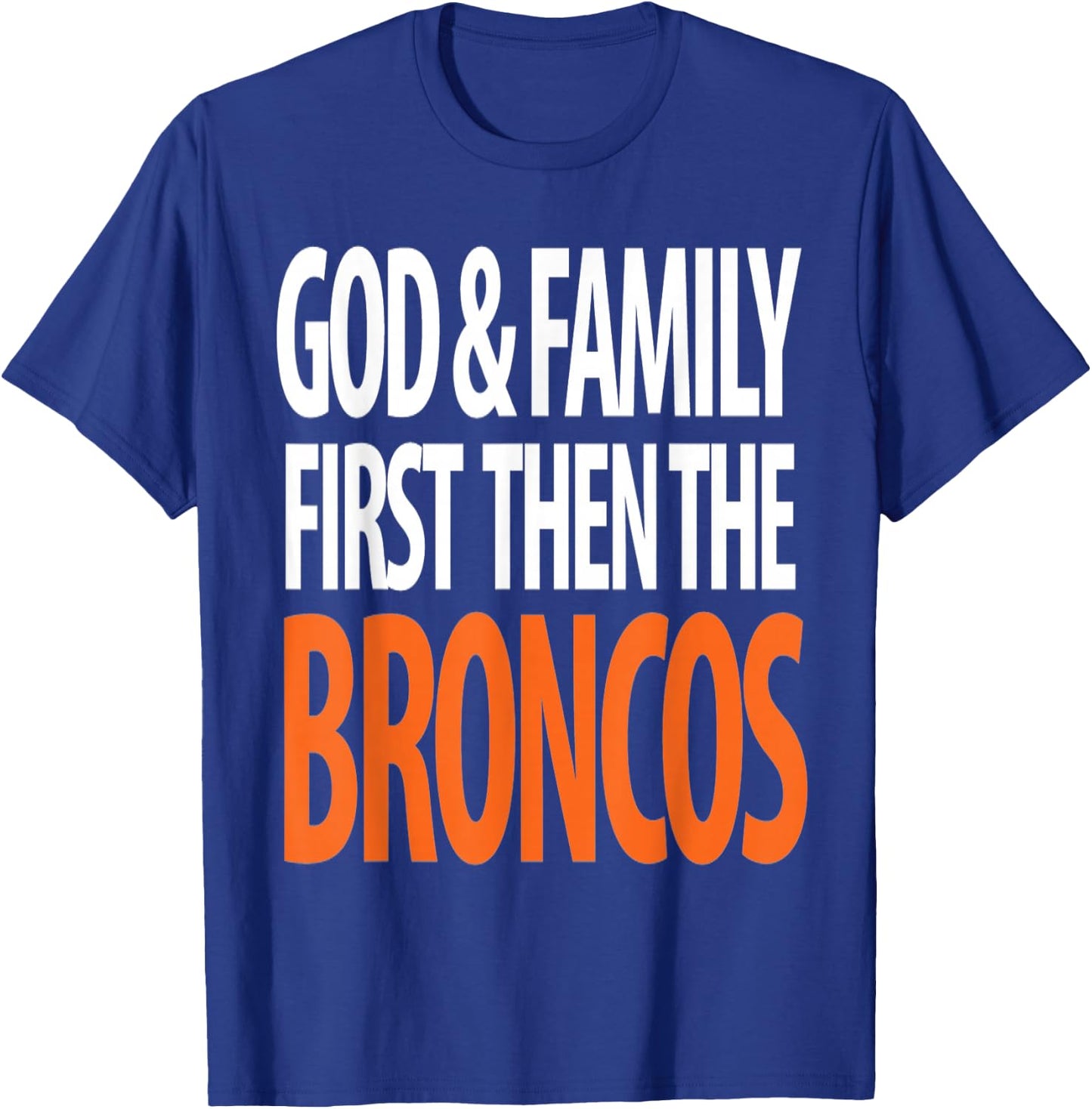 God & Family First Then The Broncos T-Shirt - T-Shirt | Royal