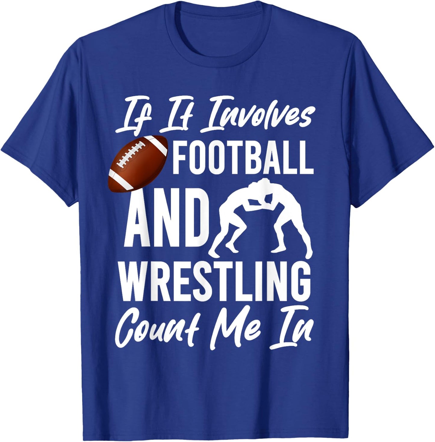 If It Involves Football And Wrestling Count Me In Wrestler T-Shirt - T-Shirt | Royal