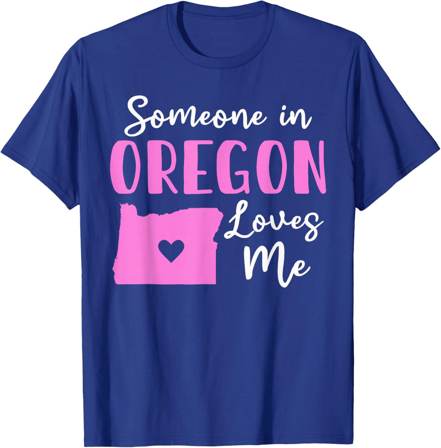 Someone In Oregon Loves Me T-Shirt - T-Shirt | Royal