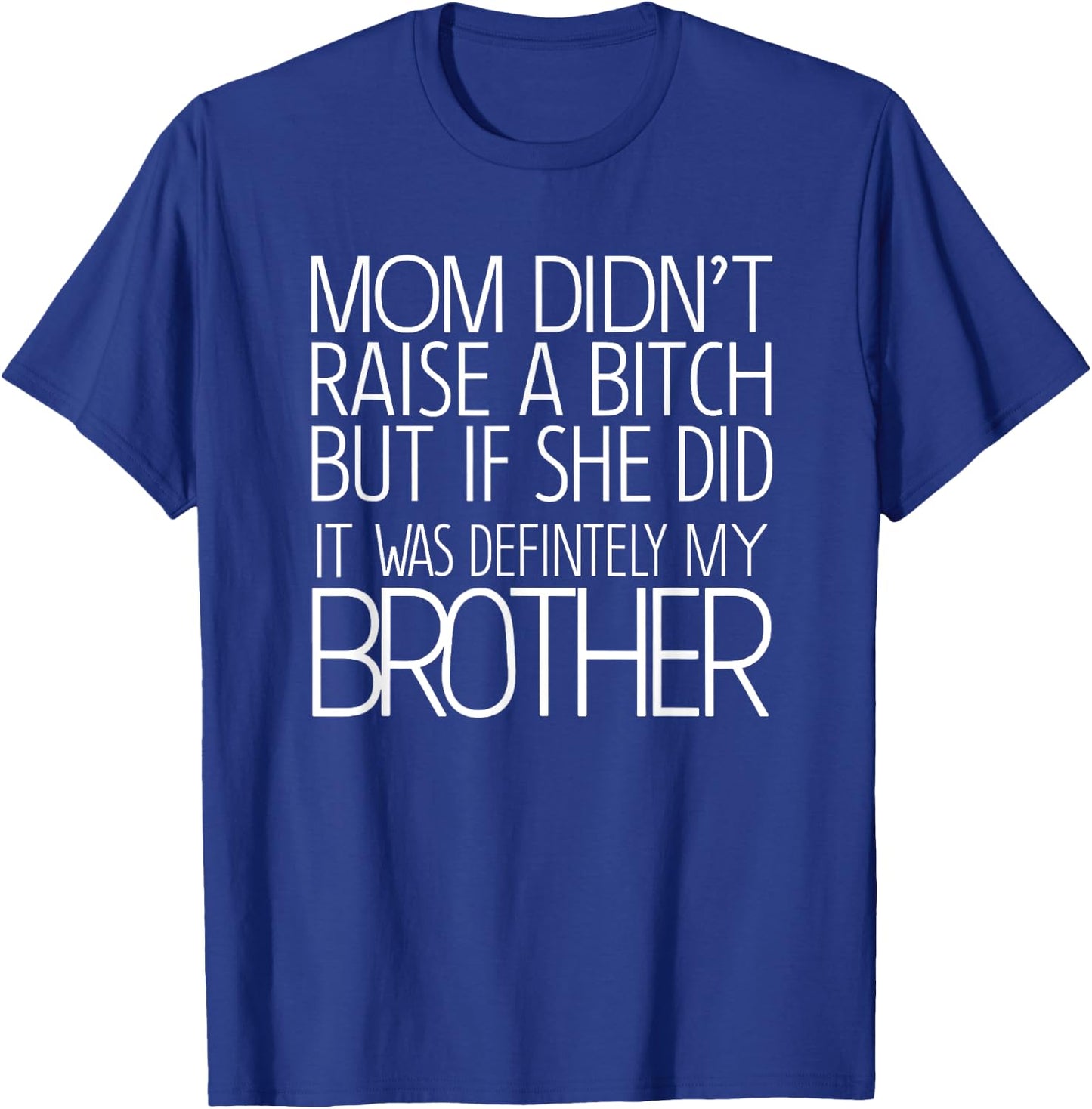 Mom Didn't Raise A Bitch But If She Did It Was Definitely T-Shirt - T-Shirt | Royal