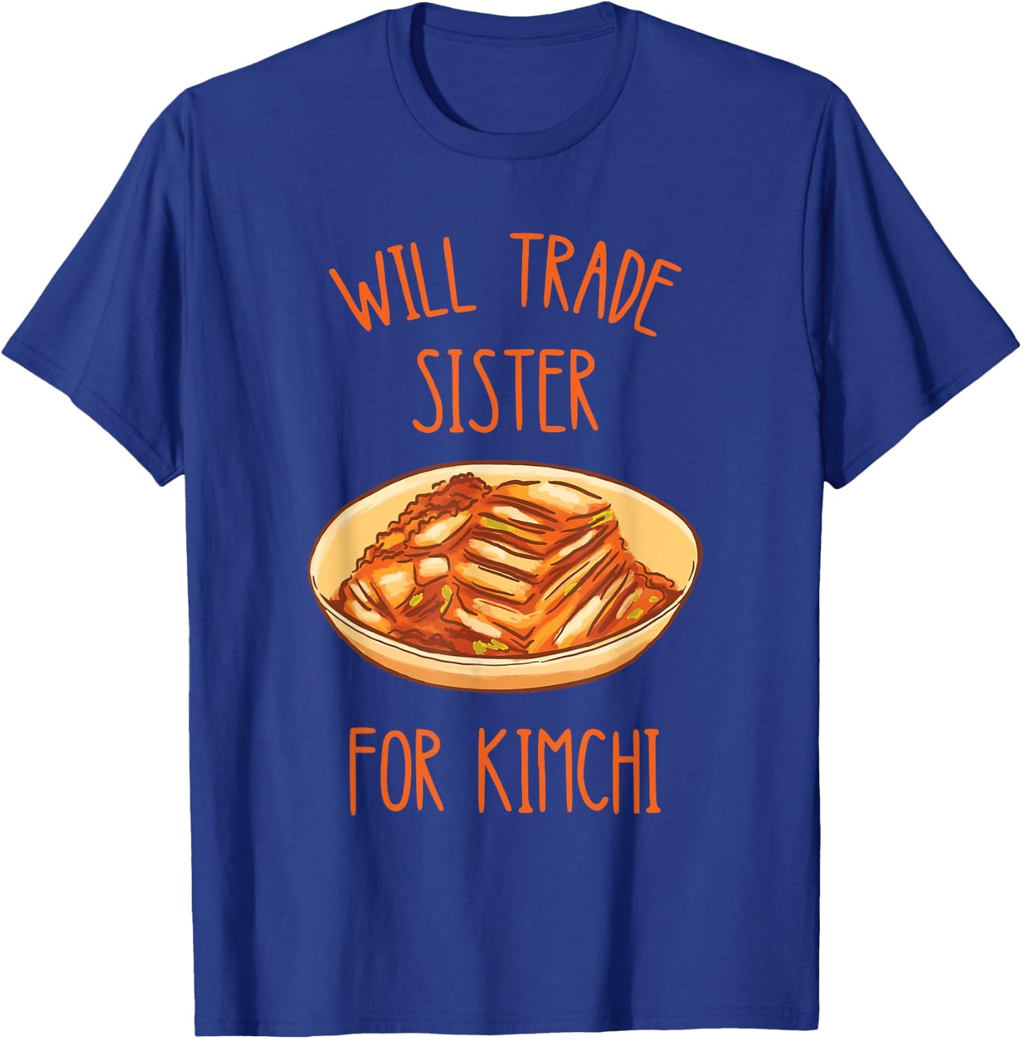 Kimchi Will Trade Sister For Kimchi Korean Food Foodie T-Shirt - T-Shirt | Royal