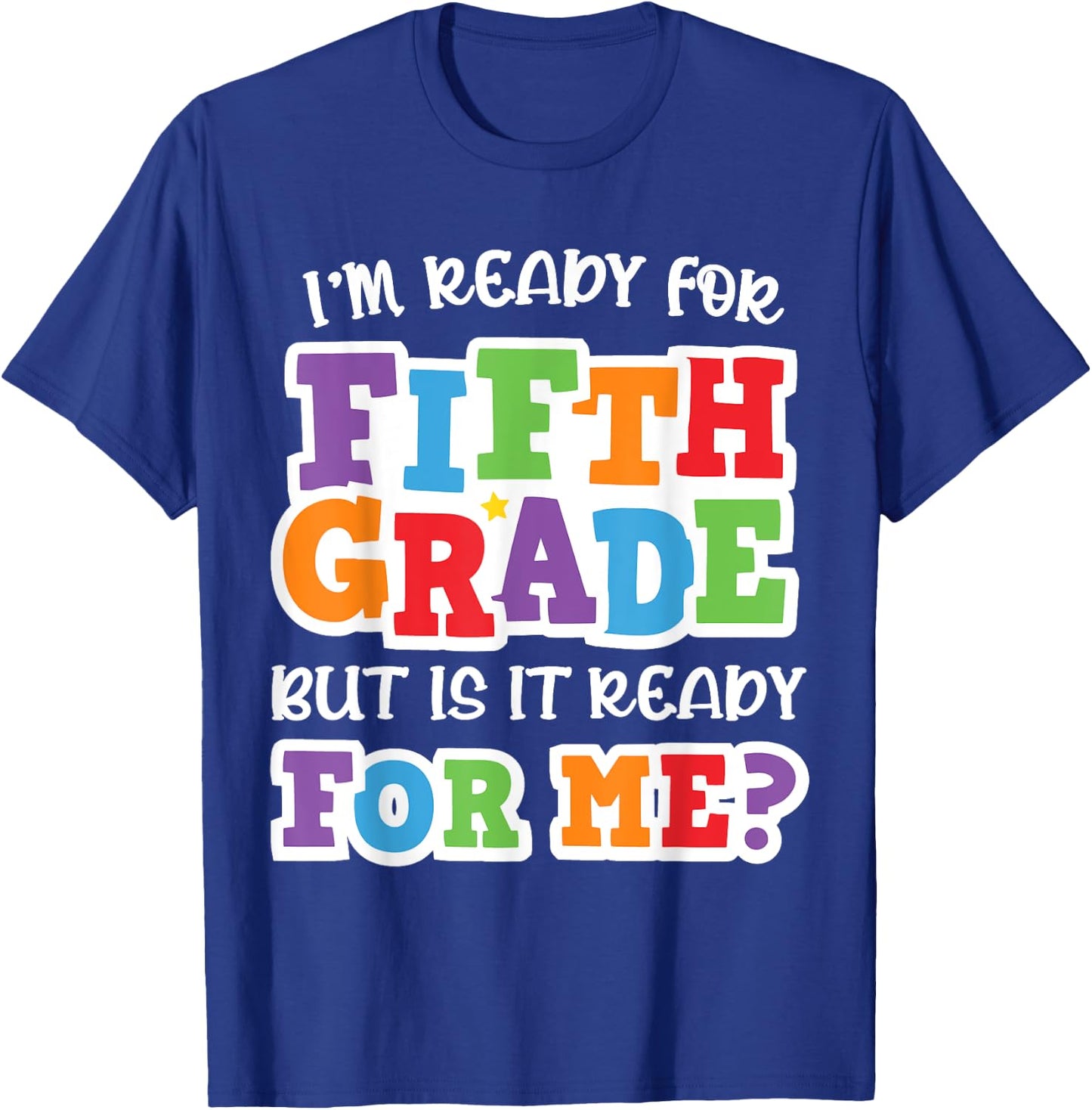 I'm Ready For Fifth Grade but Is It Ready For Me- 5th Grade T-Shirt - T-Shirt | Royal