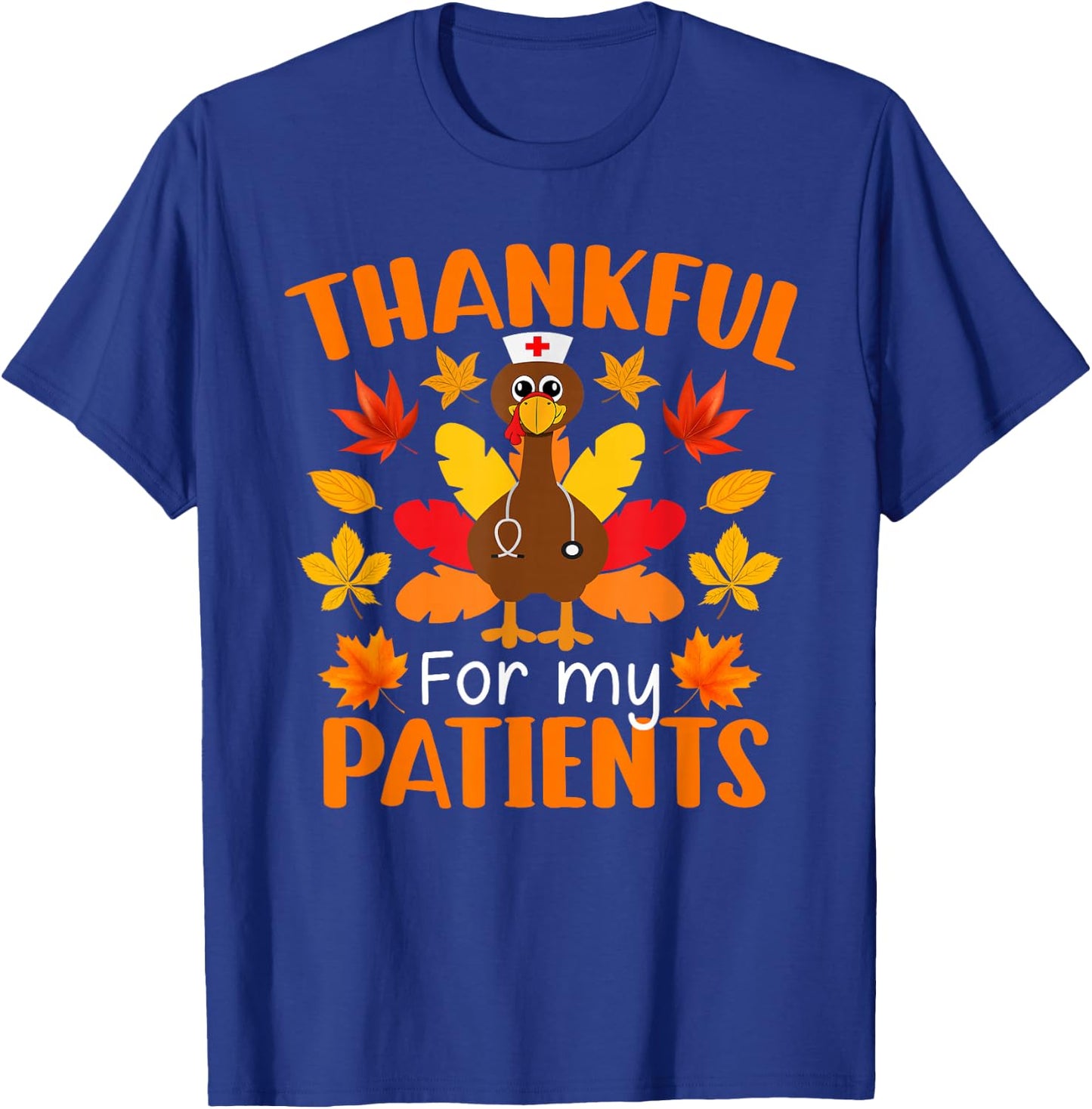 Thankful For My Patients Shirt Funny Nurse Thanksgiving T-Shirt - T-Shirt | Royal