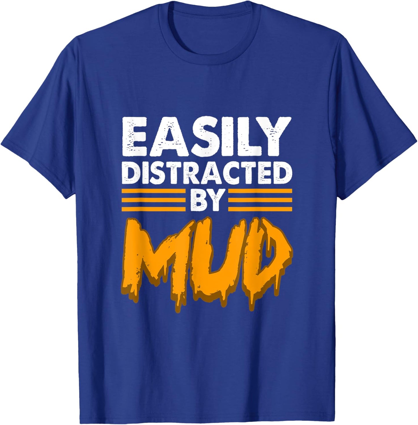 Easily distracted by mud for mud run & mud riding - Mudding T-Shirt - T-Shirt | Royal