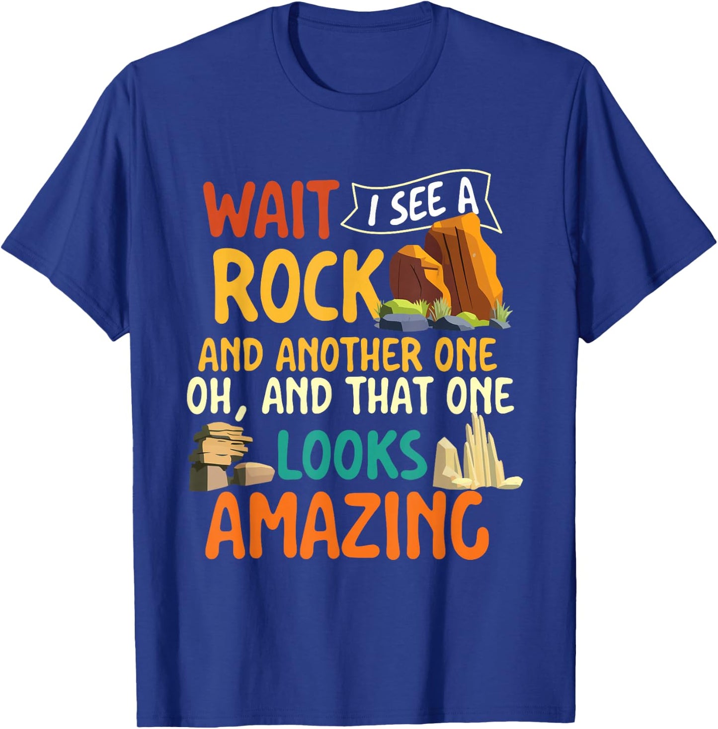 Wait I See A Rock - Rock Collector Geode Hunter Geology T-Shirt - T-Shirt | Royal