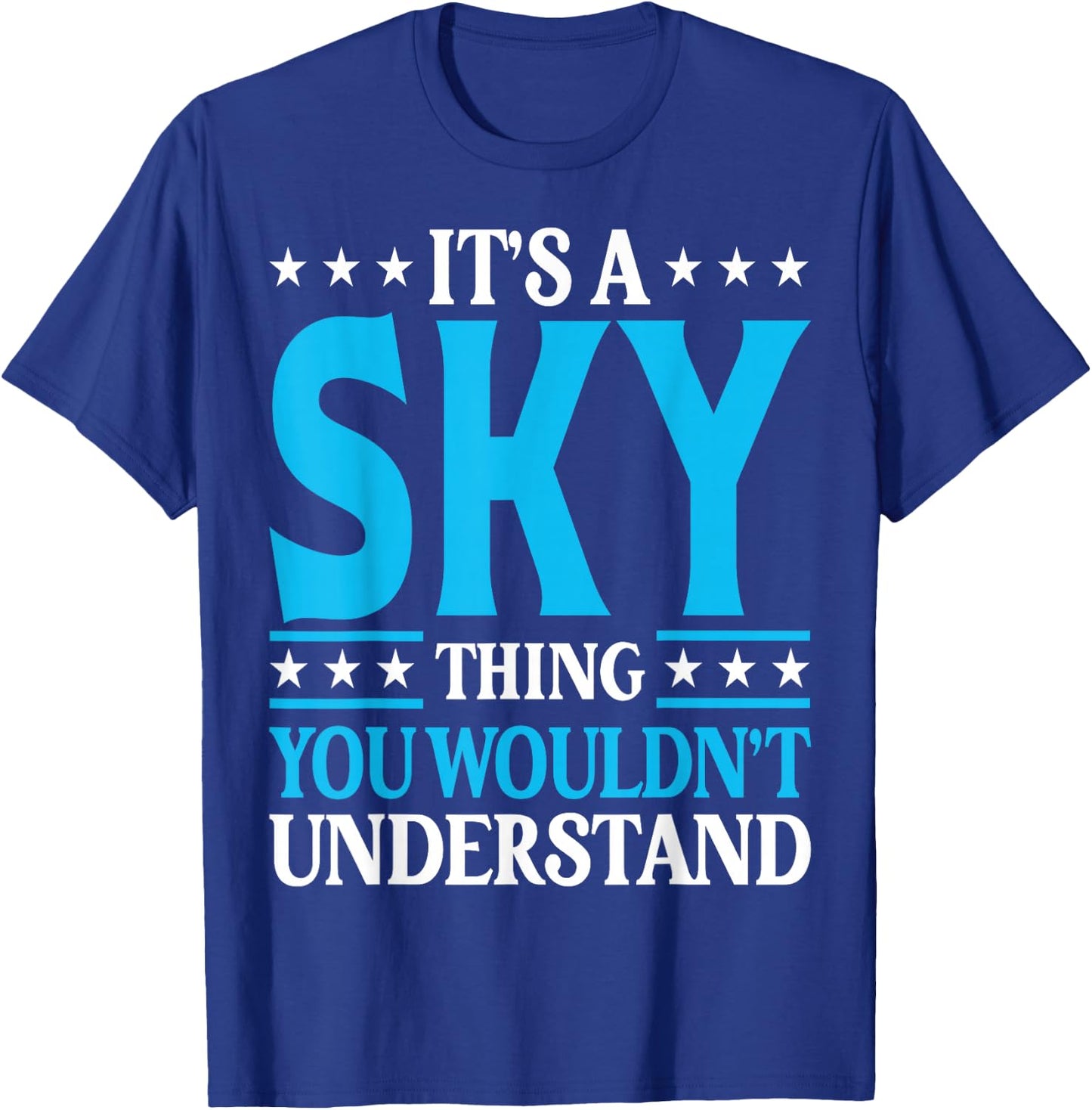 It's A Sky Thing Wouldn't Understand Personal Name Sky T-Shirt - T-Shirt | Royal