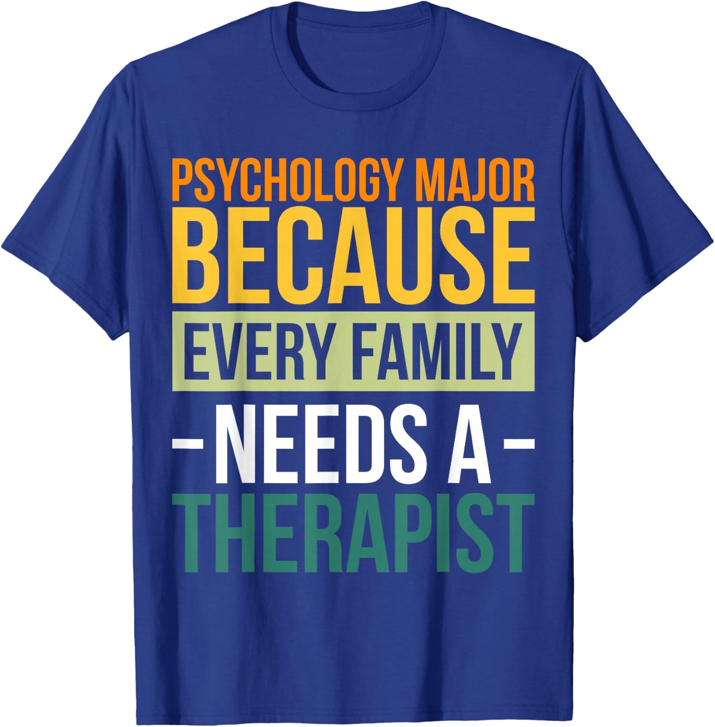 Psychology Major Because Every Family Needs A Therapist T-Shirt - T-Shirt | Royal