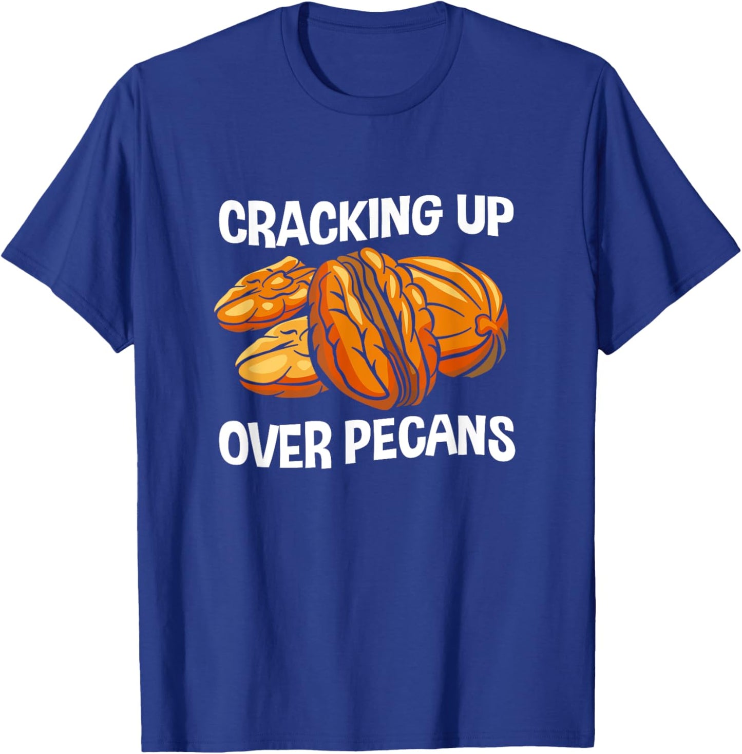 Funny Pecan Lover Cracking Up Over Pecans T-Shirt - T-Shirt | Royal