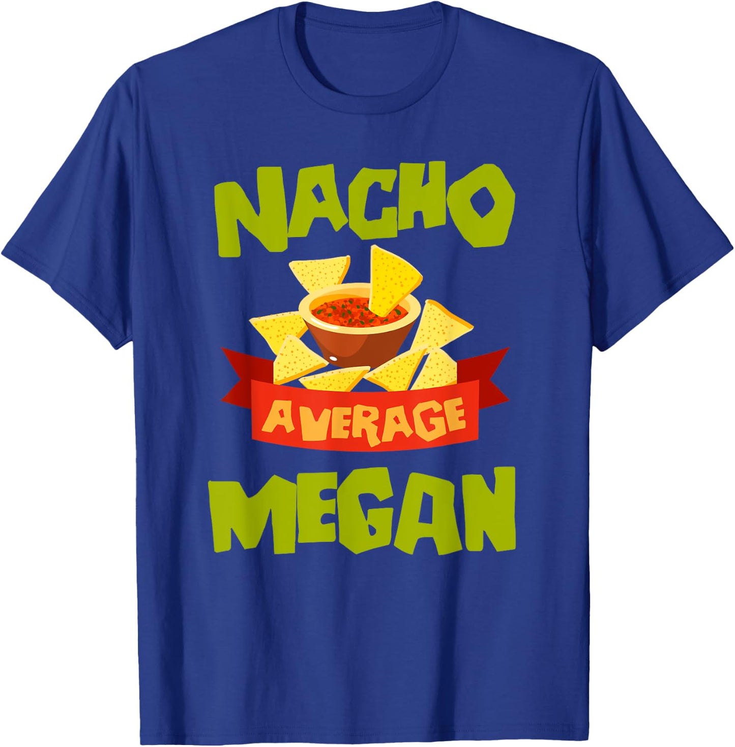 NACHO AVERAGE MEGAN Funny Birthday Personalized Name Gift T-Shirt - T-Shirt | Royal
