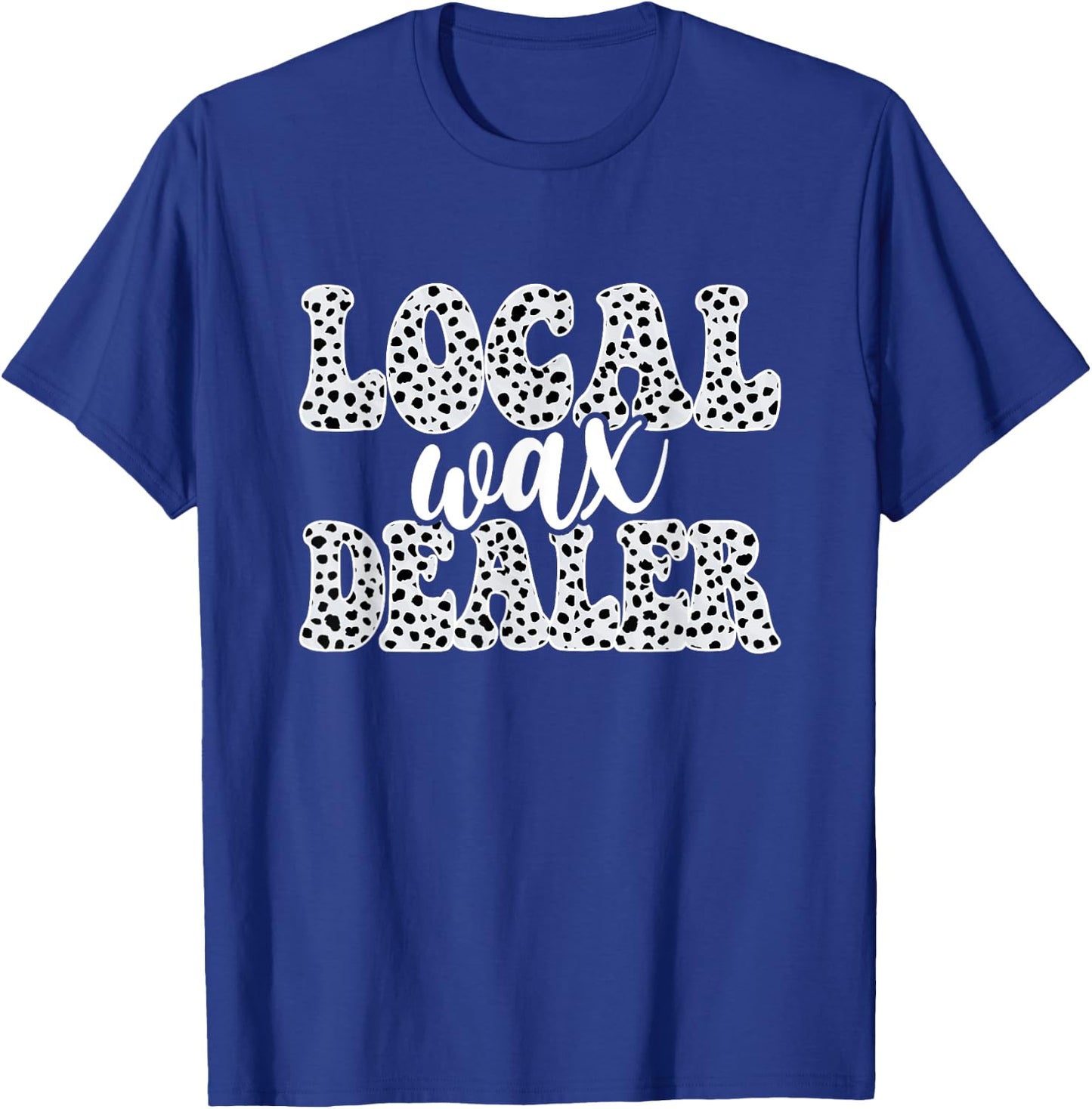 Local Wax Dealer Waxing Esthetician Waxer T-Shirt - T-Shirt | Royal