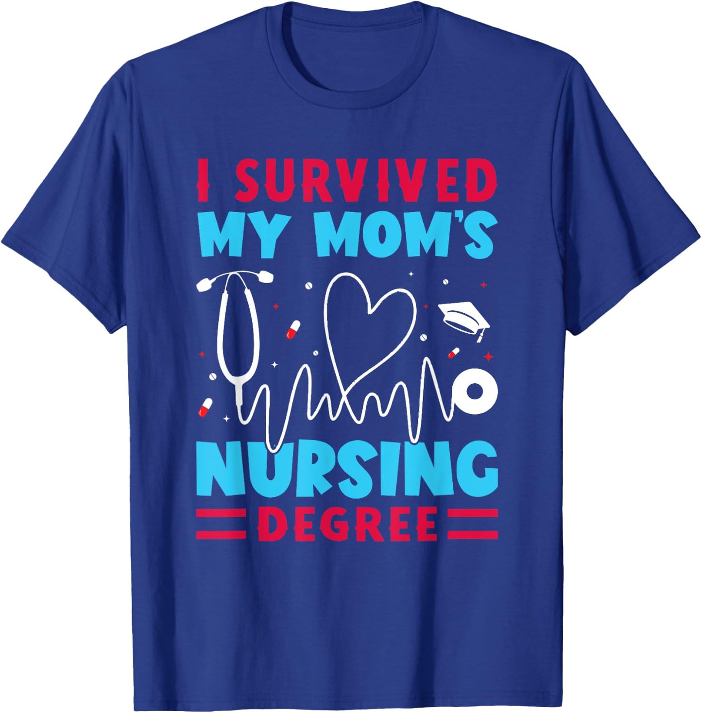I Survived My Mom's Nursing Degree Nurse Graduation T-Shirt - T-Shirt | Royal