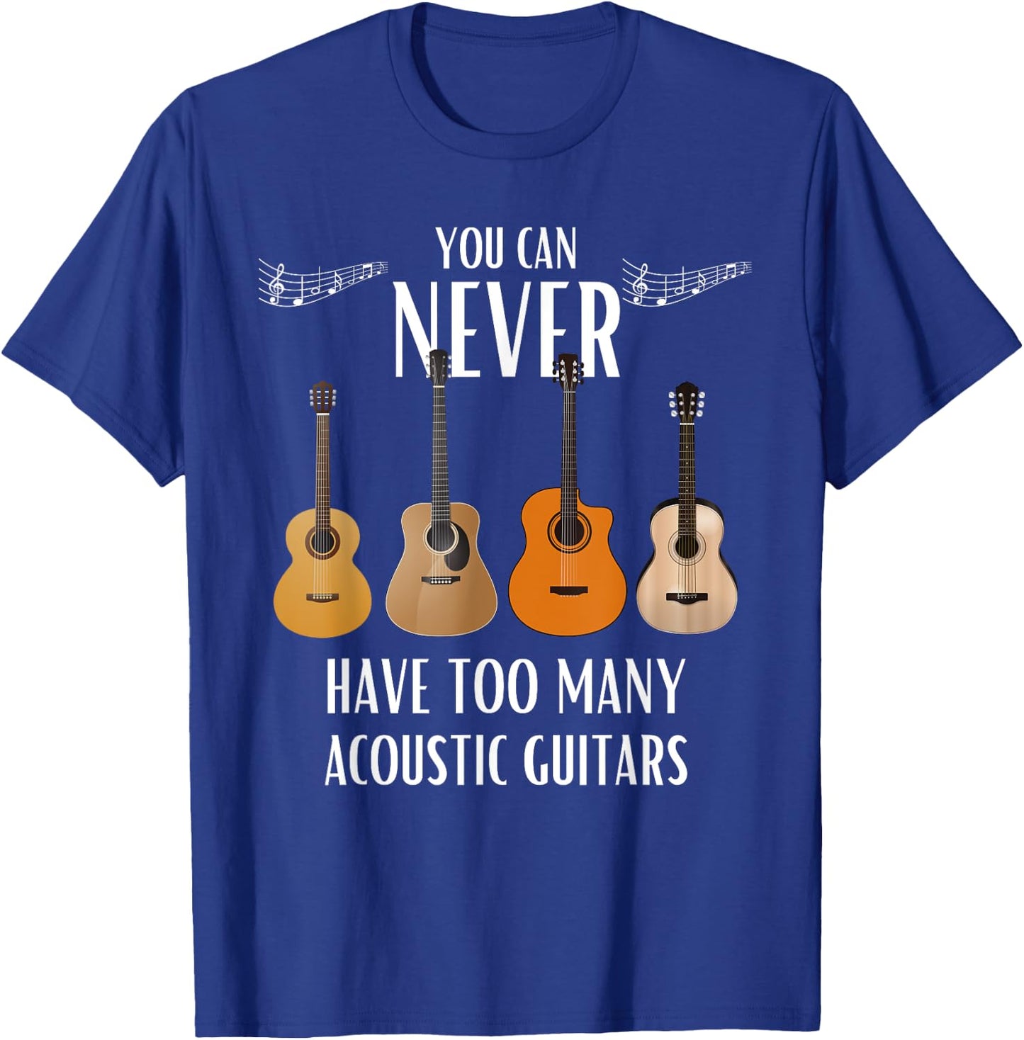 You Can Never Have Too Many Acoustic Guitars - Guitarist T-Shirt - T-Shirt | Royal