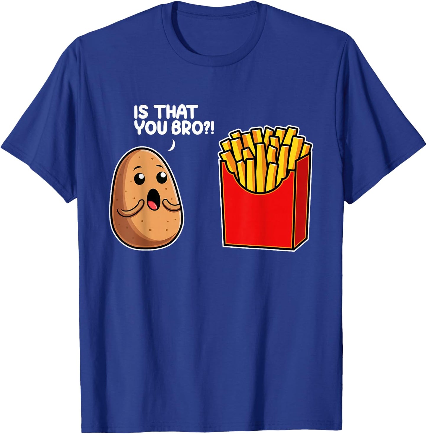 Is That You Bro Potato French Fry Vegetable Funny Food Pun T-Shirt - T-Shirt | Royal