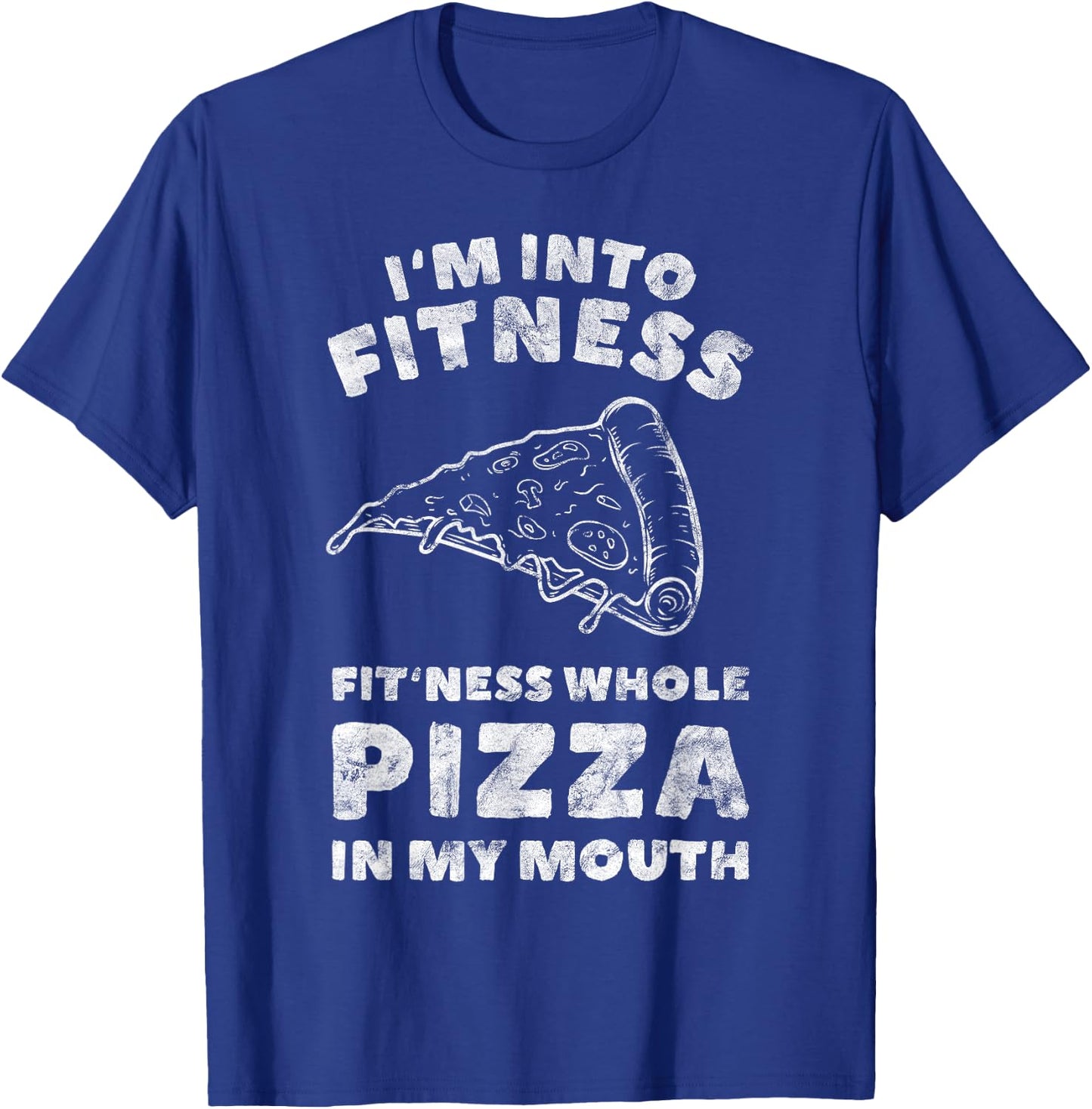 Funny I'm Into Fitness Whole Pizza In My Mouth T-Shirt - T-Shirt | Royal