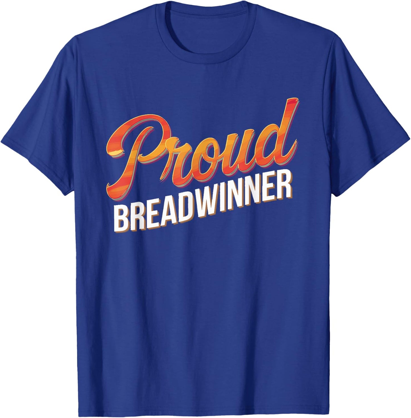 Proud Breadwinner Jobholder Money Earner Bread Winner T-Shirt - T-Shirt | Royal