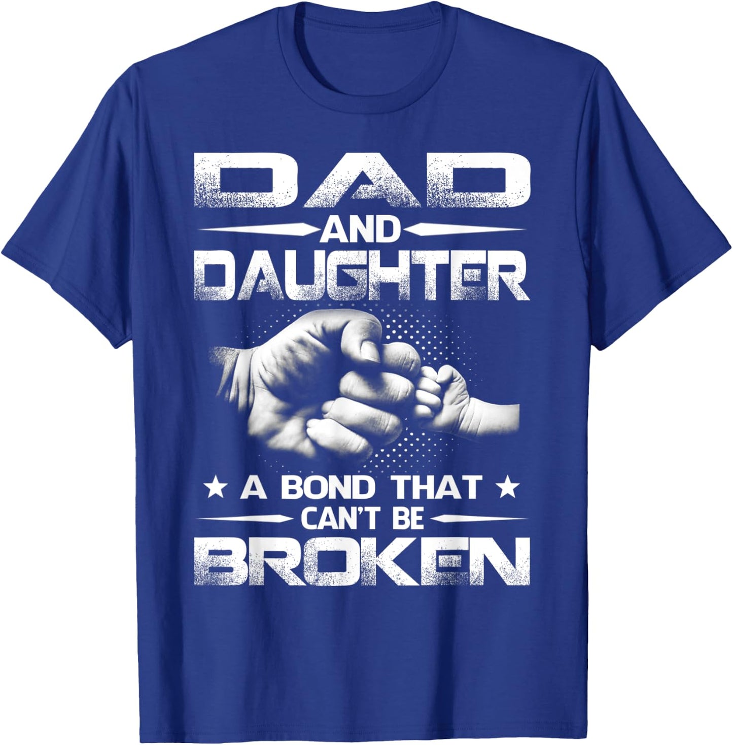 Dad And Daughter A Bond That Can't Be Broken T-Shirt - T-Shirt | Royal