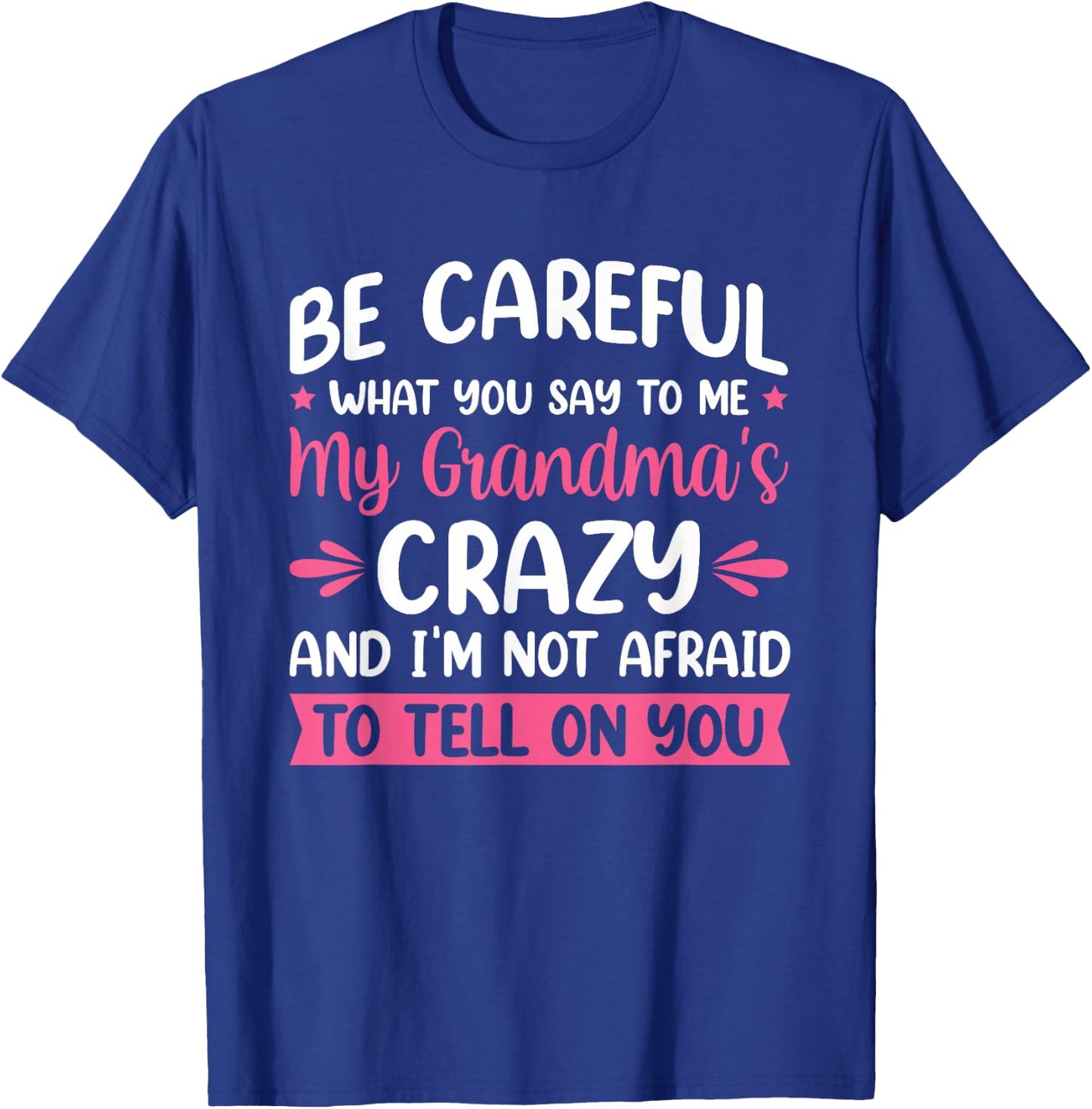 Be Careful What You Say To Me My Grandma is Crazy T-Shirt - T-Shirt | Royal
