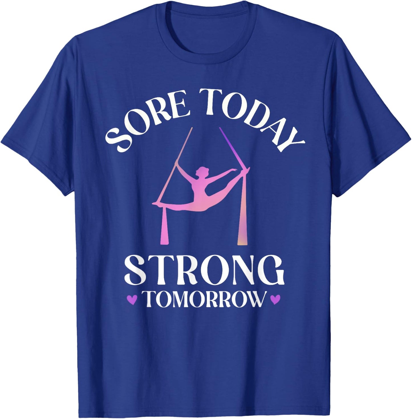 Sore Today Strong Tomorrow, Silk Aerialist Aerial Yoga Gifts T-Shirt - T-Shirt | Royal