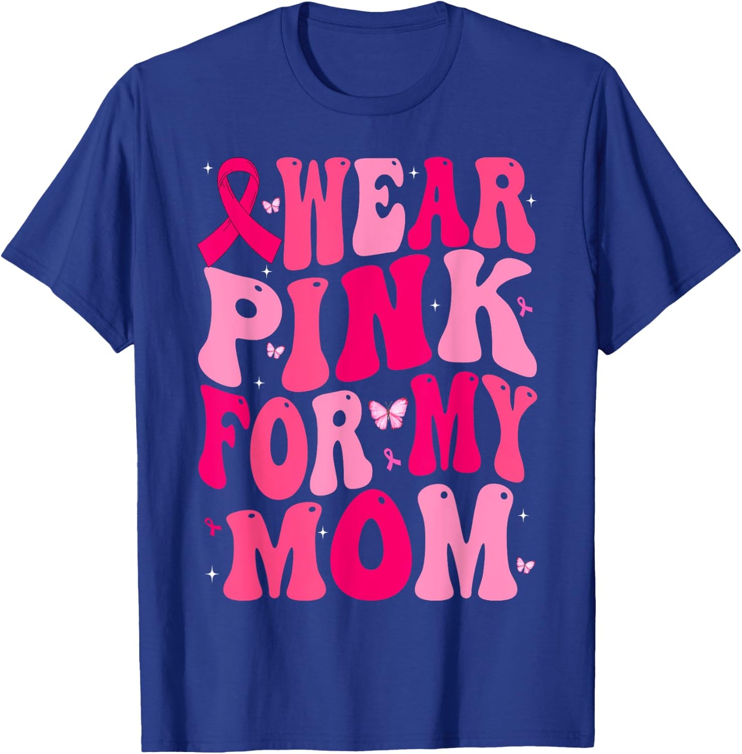 I Wear Pink For My Mom Support Breast Cancer Awareness T-Shirt - T-Shirt | Royal
