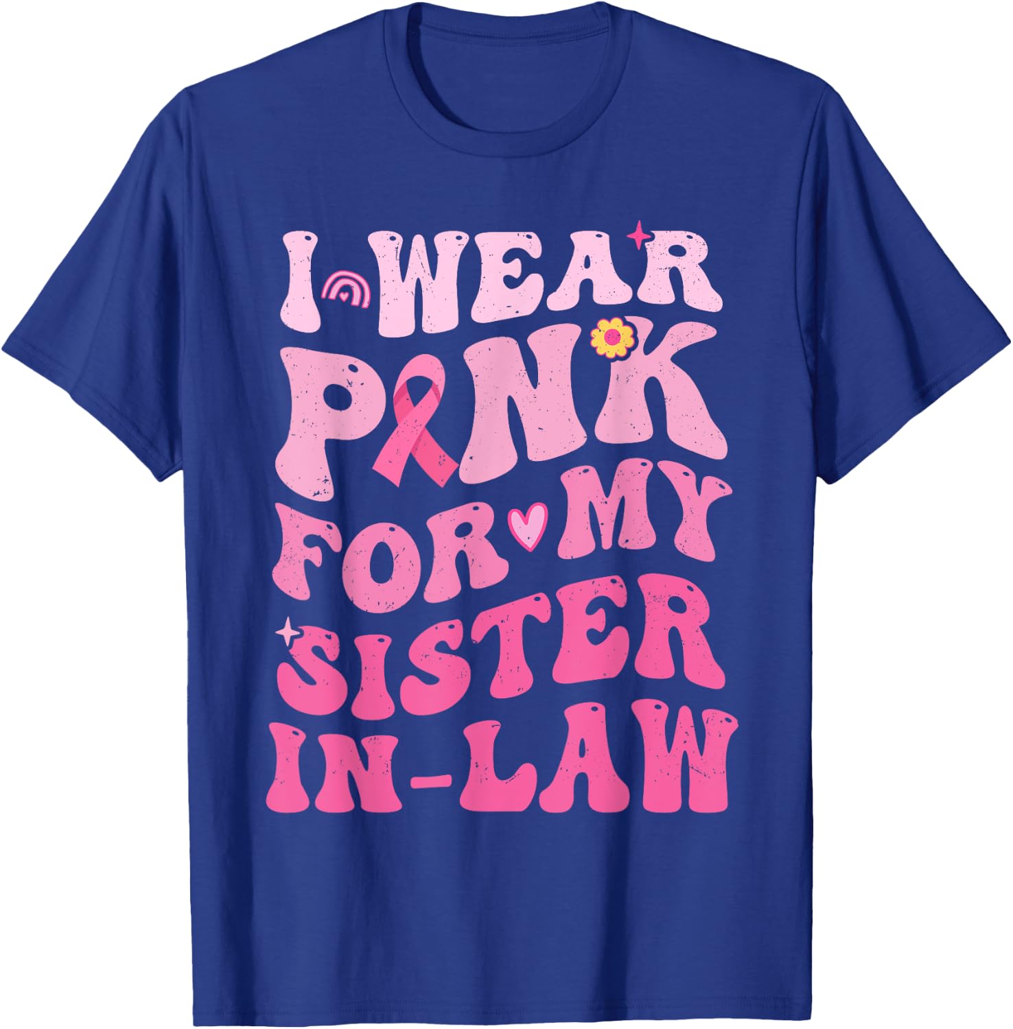 I Wear Pink For My Sister in Law Breast Cancer Awareness T-Shirt - T-Shirt | Royal